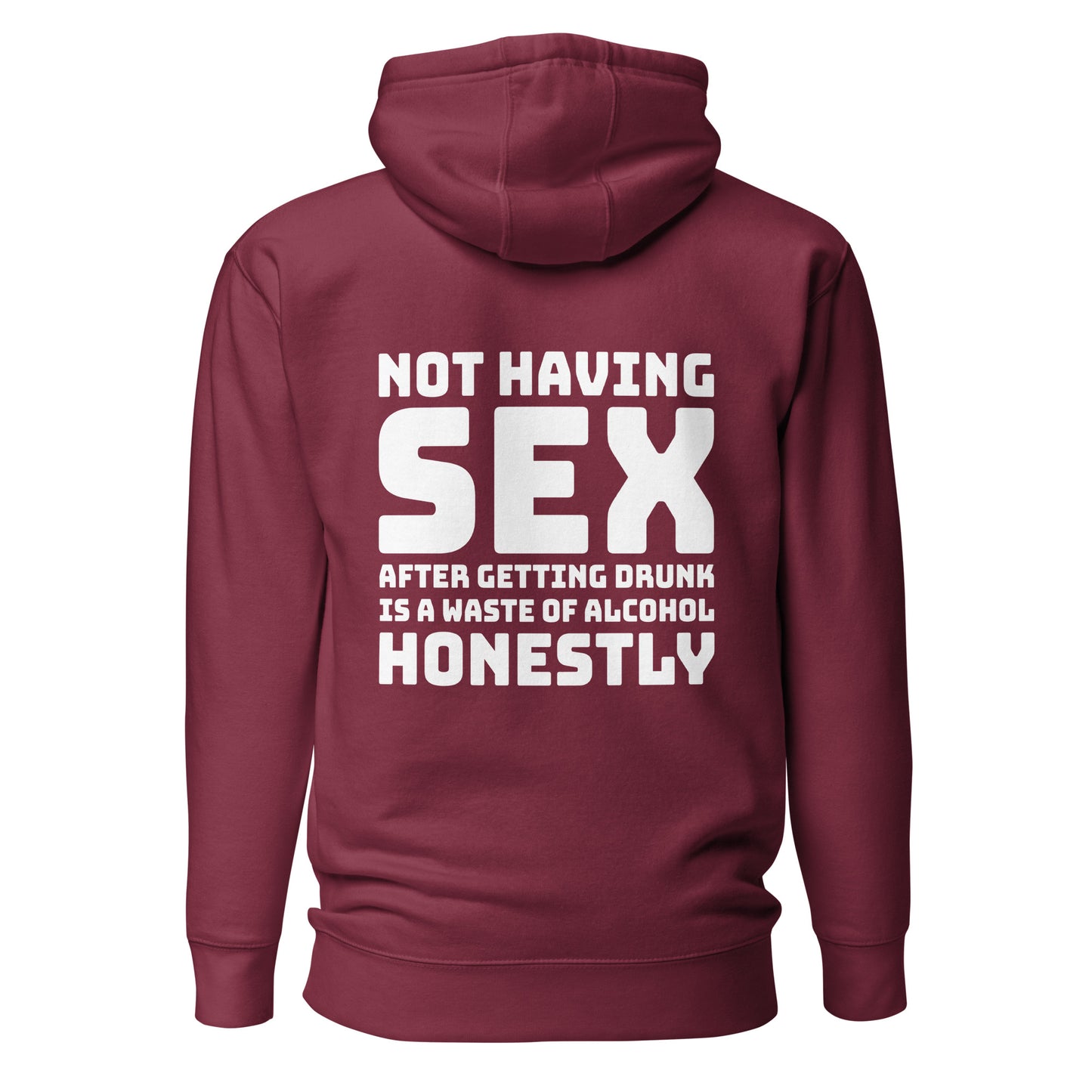 Not Having Sex After Getting Drunk Is A Waste Of Alcohol – Unisex Hoodie Backprint