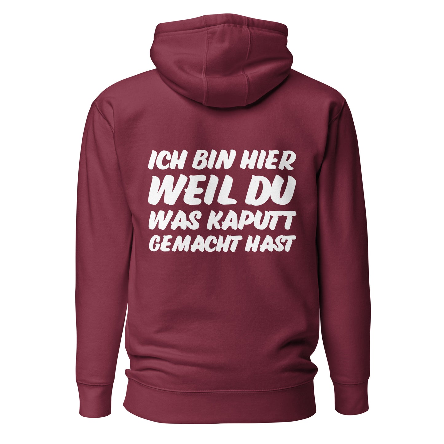 Ich bin hier weil du was kaputt gemacht hast Hoodie Backprint