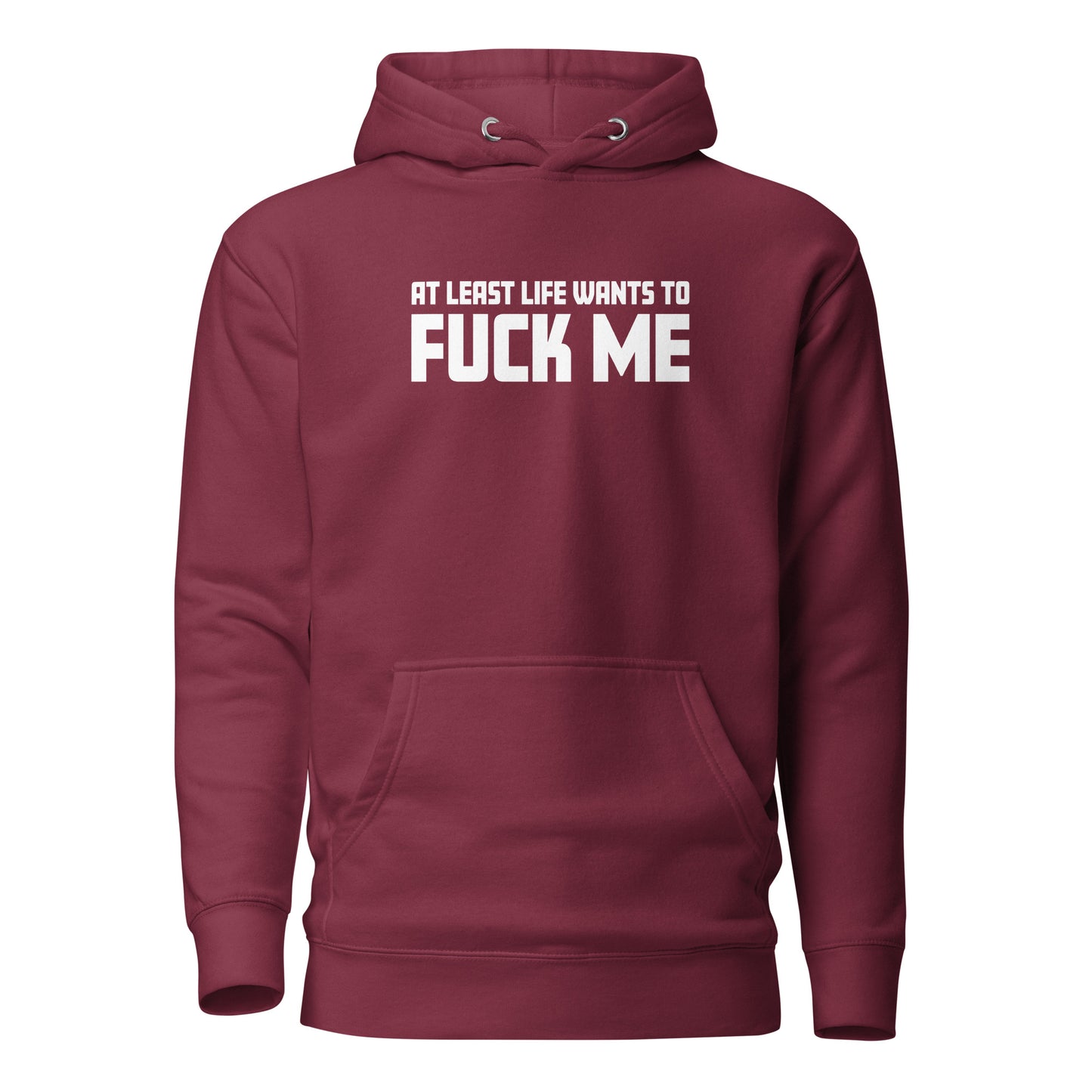 At Least Life Wants To F*ck Me – Unisex Hoodie