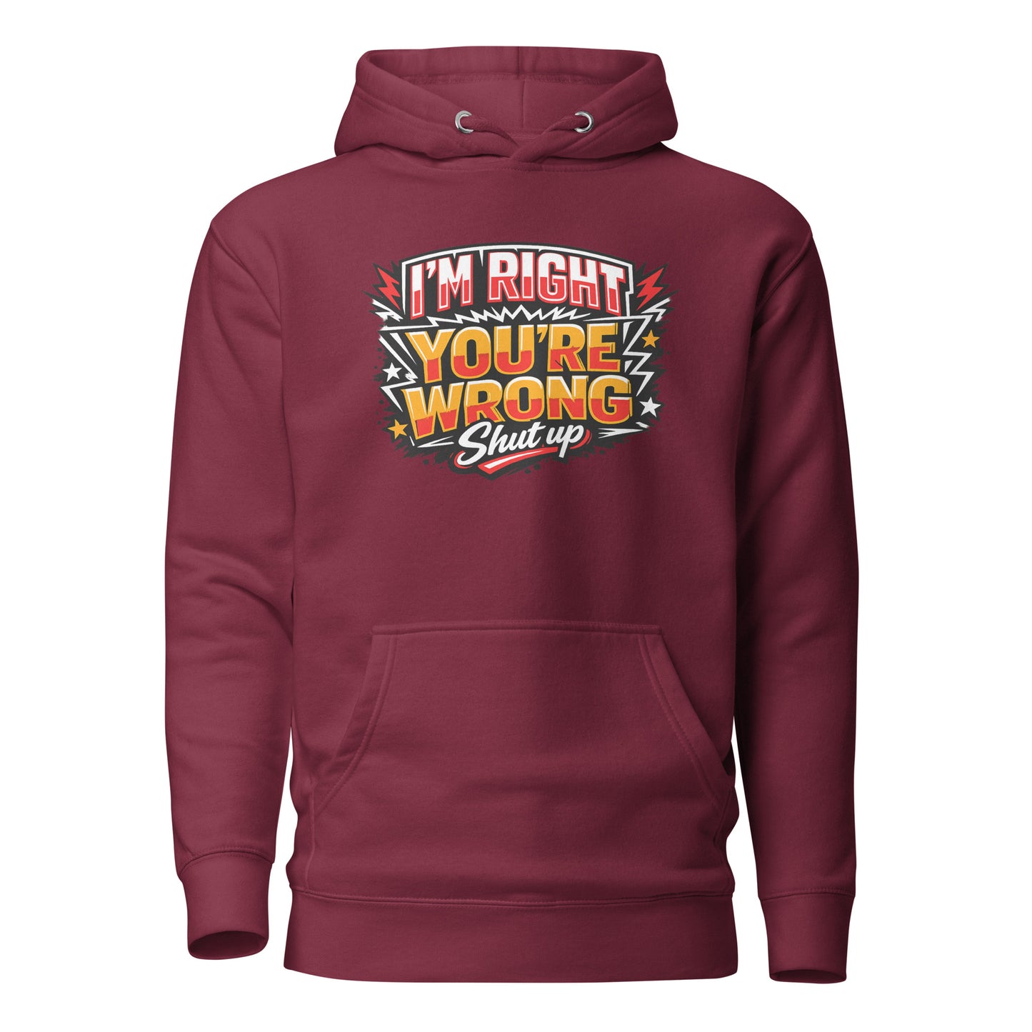 I'm Right You're Wrong – Shut Up Hoodie
