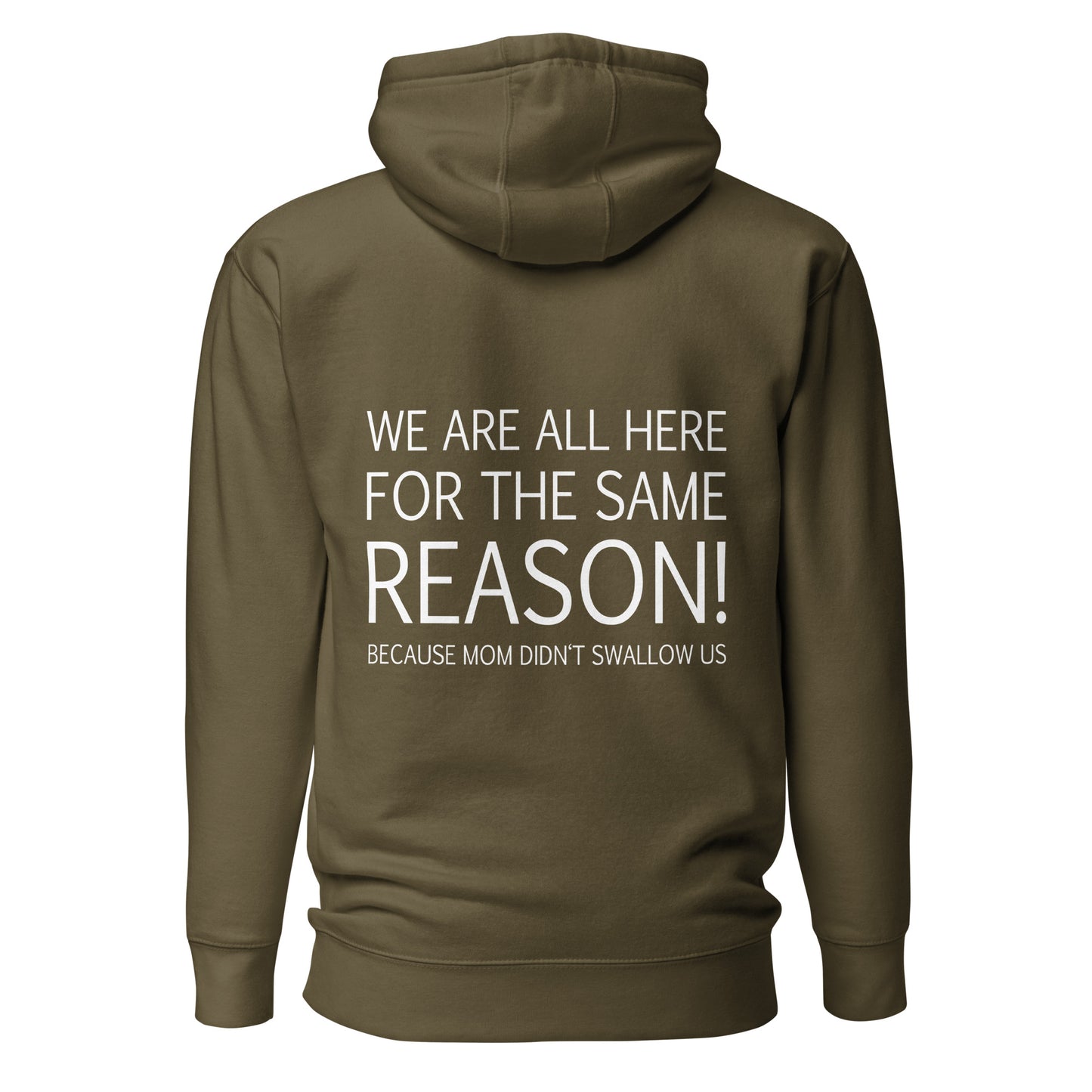 We Are All Here For The Same Reason – Mom Didn’t Swallow Us – Unisex Hoodie Backprint