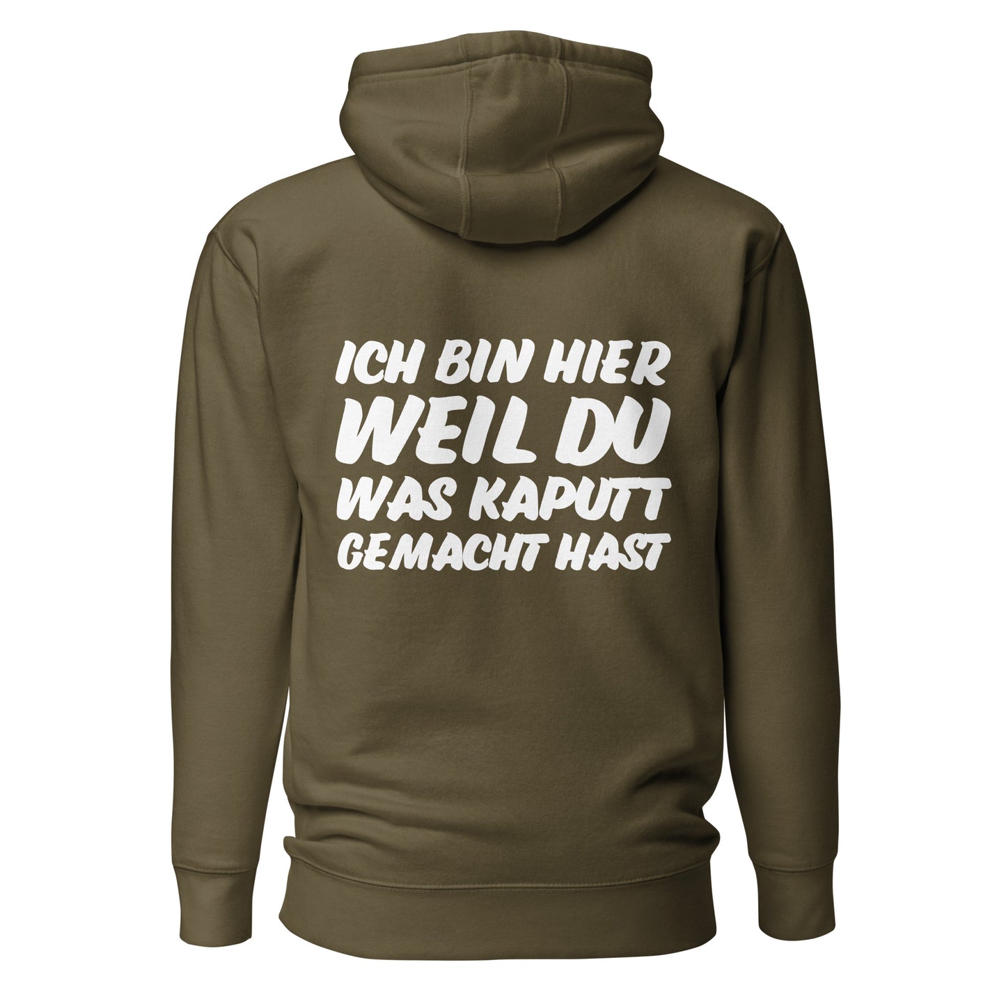 Ich bin hier weil du was kaputt gemacht hast Hoodie Backprint