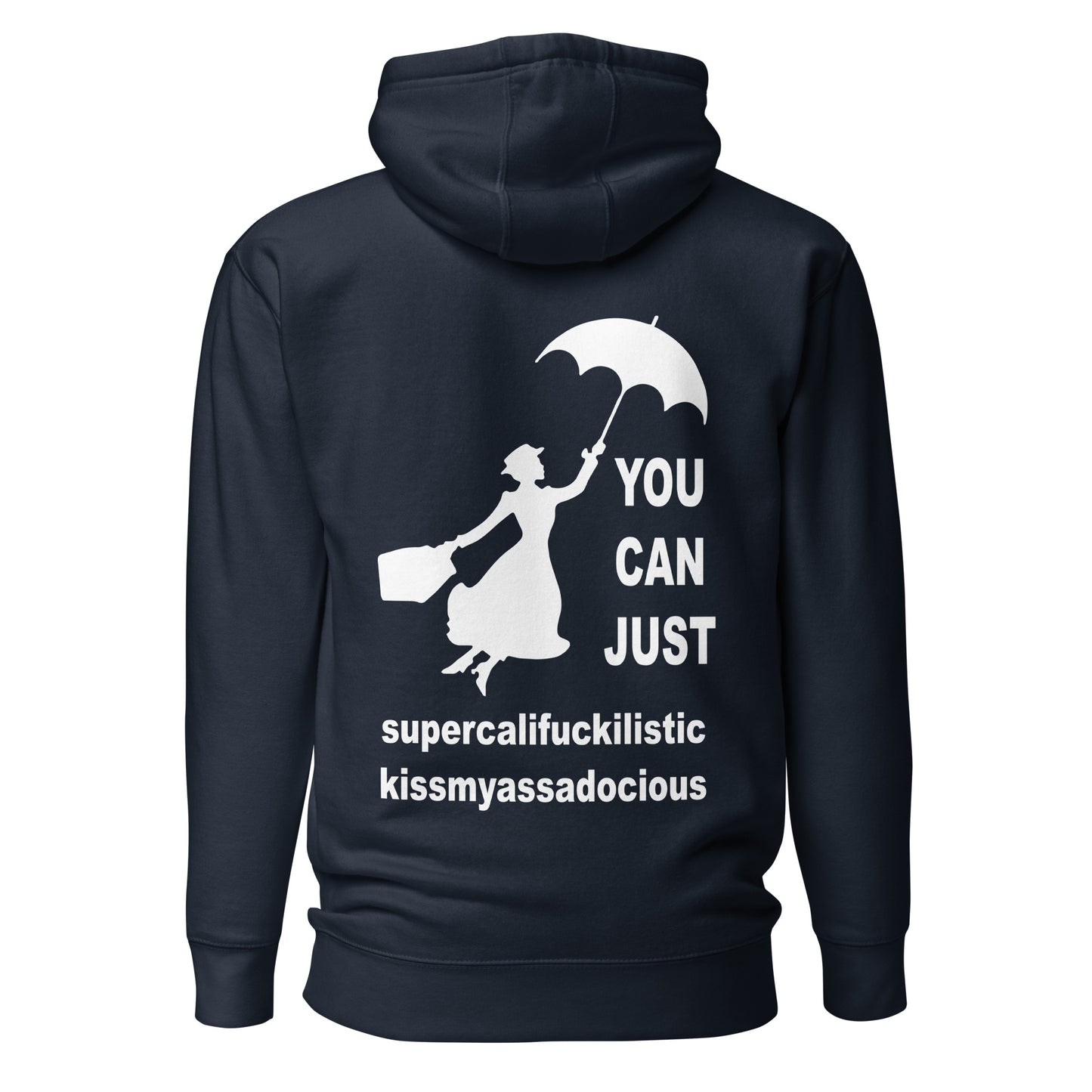 You Can Just Supercalifuckilistic Kissmyassadocious – Unisex Hoodie Backprint