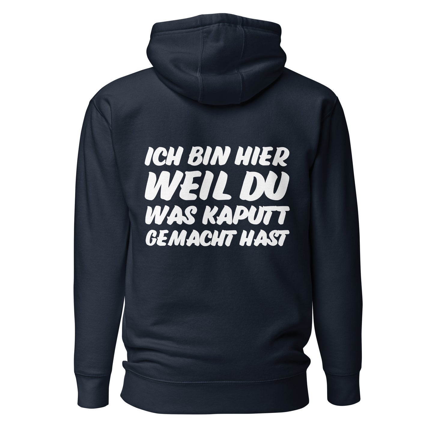 Ich bin hier weil du was kaputt gemacht hast Hoodie Backprint