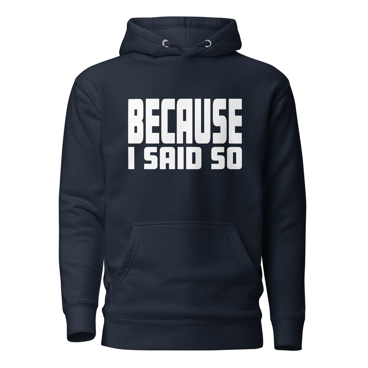 Because I Said So – Unisex Hoodie