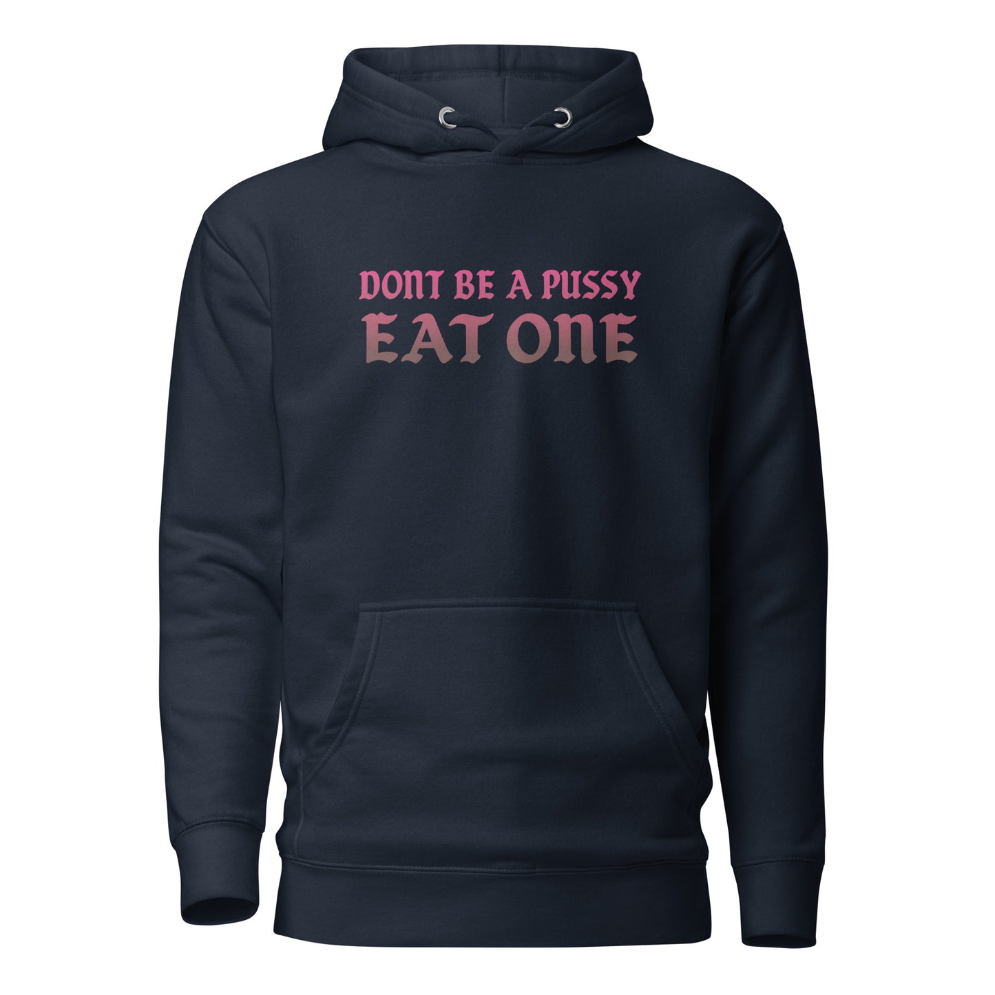 Don’t Be a Pussy – Eat One – Unisex Hoodie