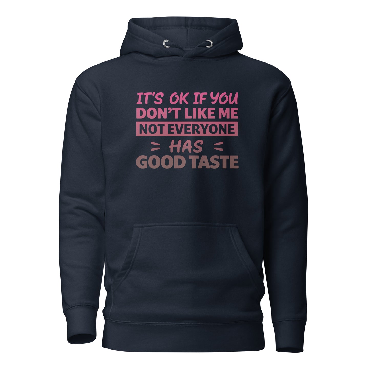 It’s OK If You Don’t Like Me – Good Taste – Unisex Hoodie