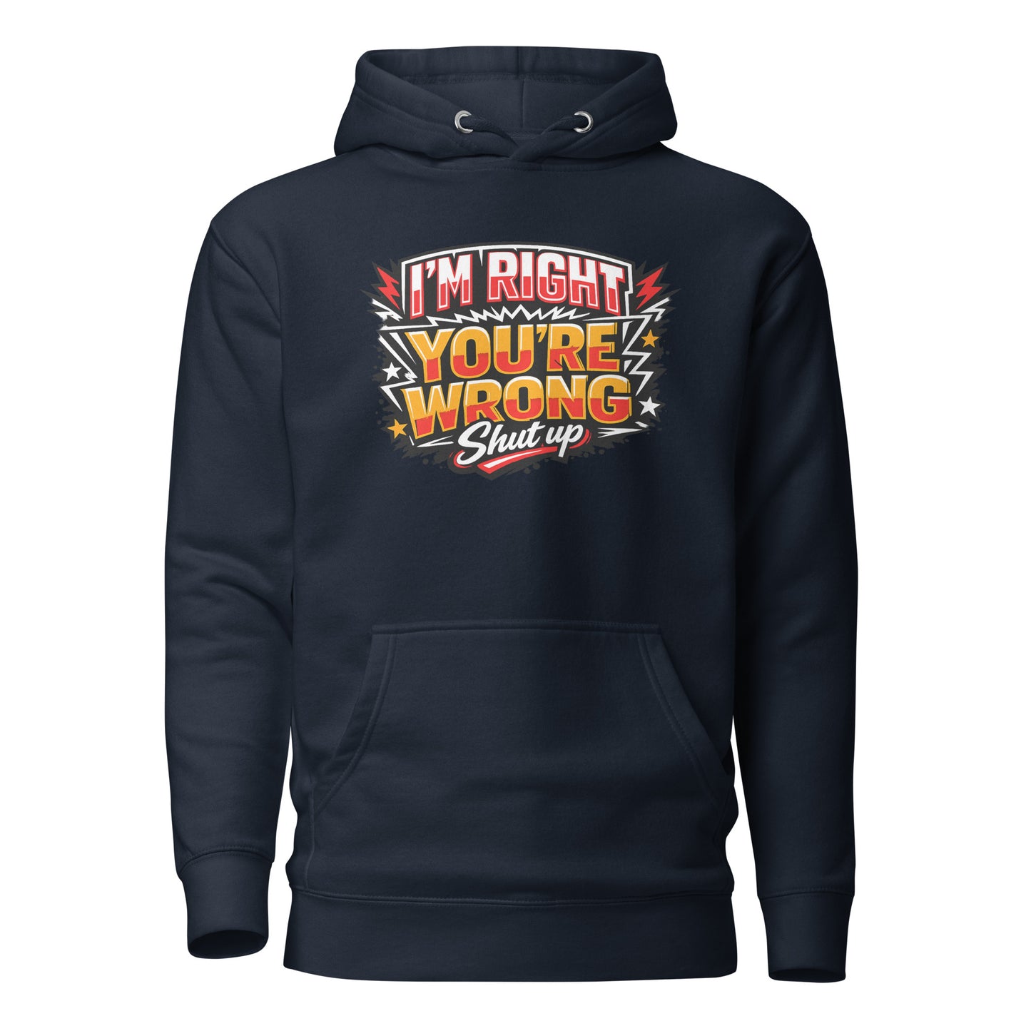 I'm Right You're Wrong – Shut Up Hoodie