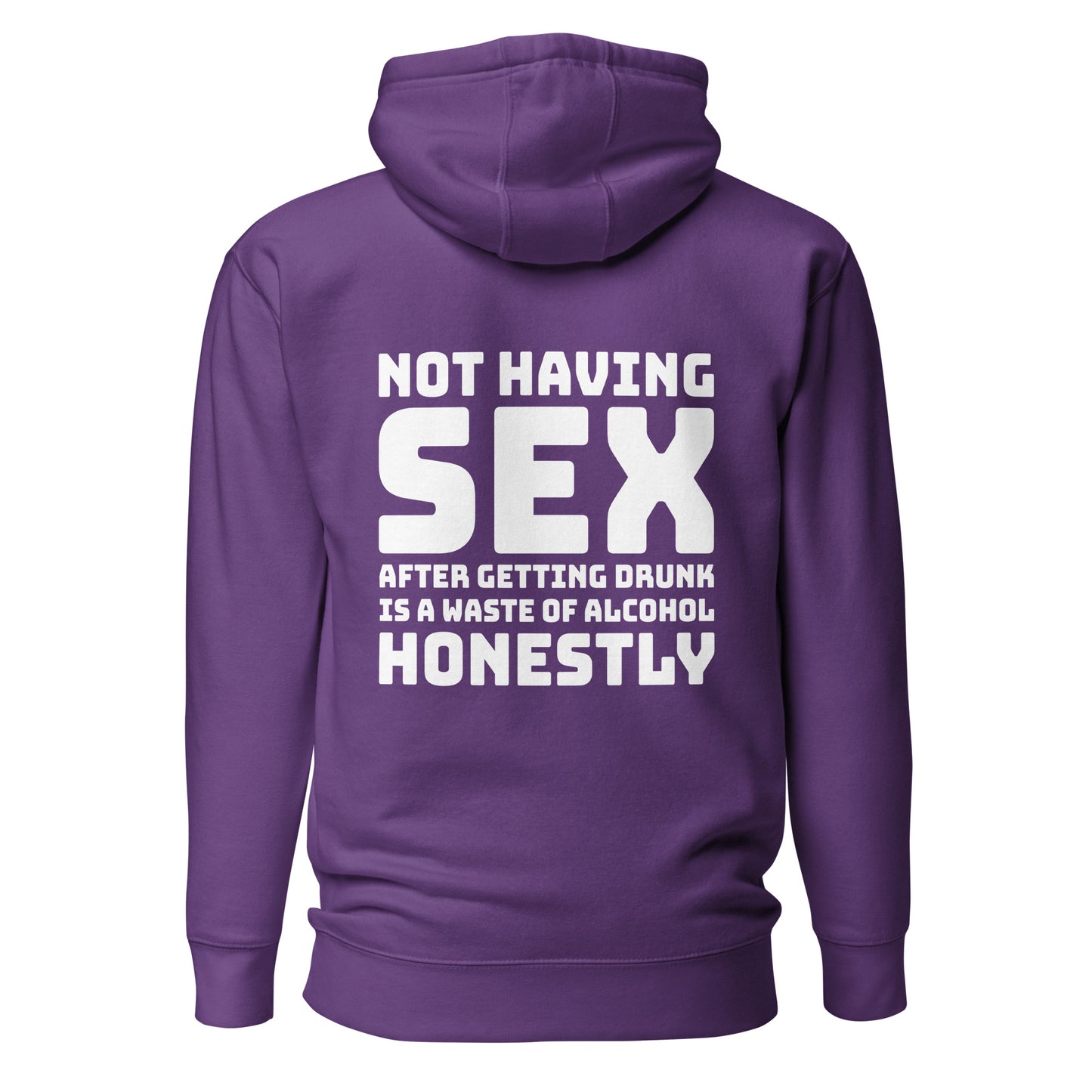 Not Having Sex After Getting Drunk Is A Waste Of Alcohol – Unisex Hoodie Backprint