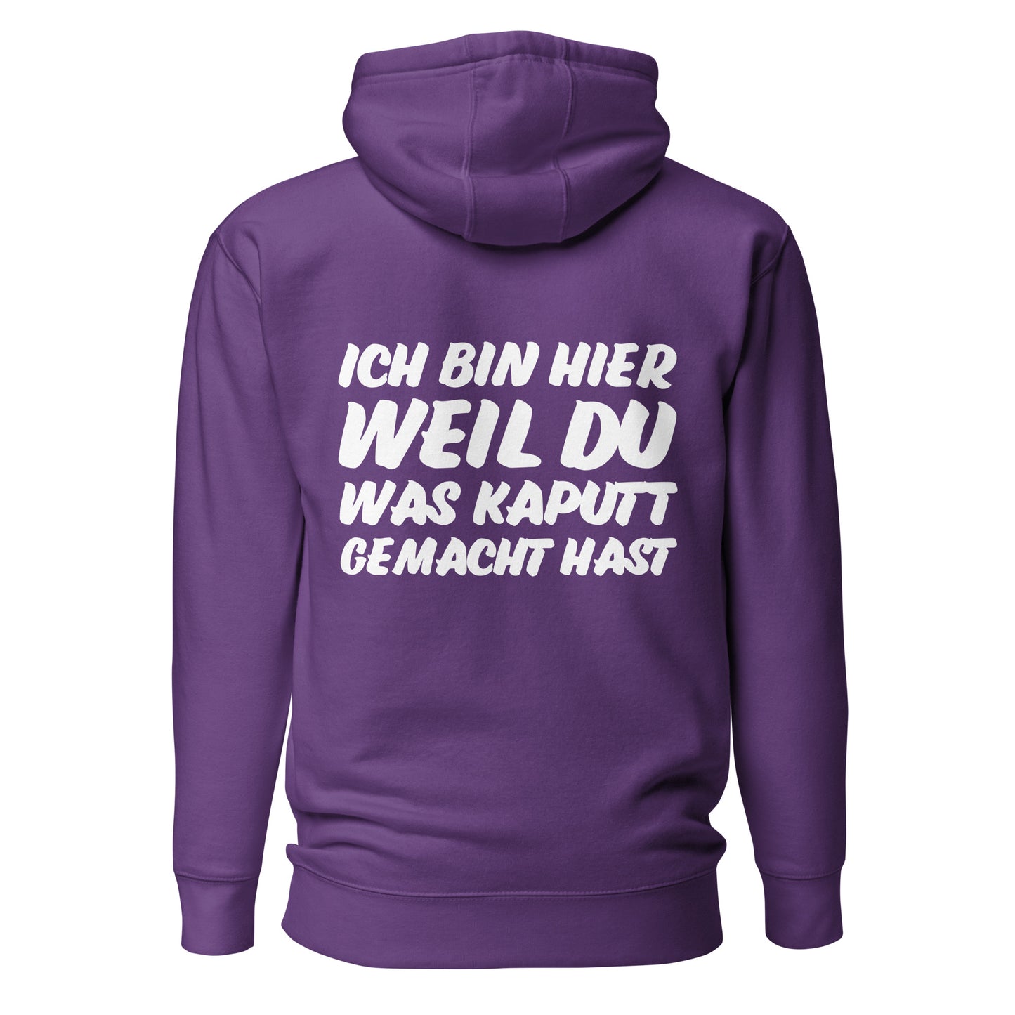Ich bin hier weil du was kaputt gemacht hast Hoodie Backprint