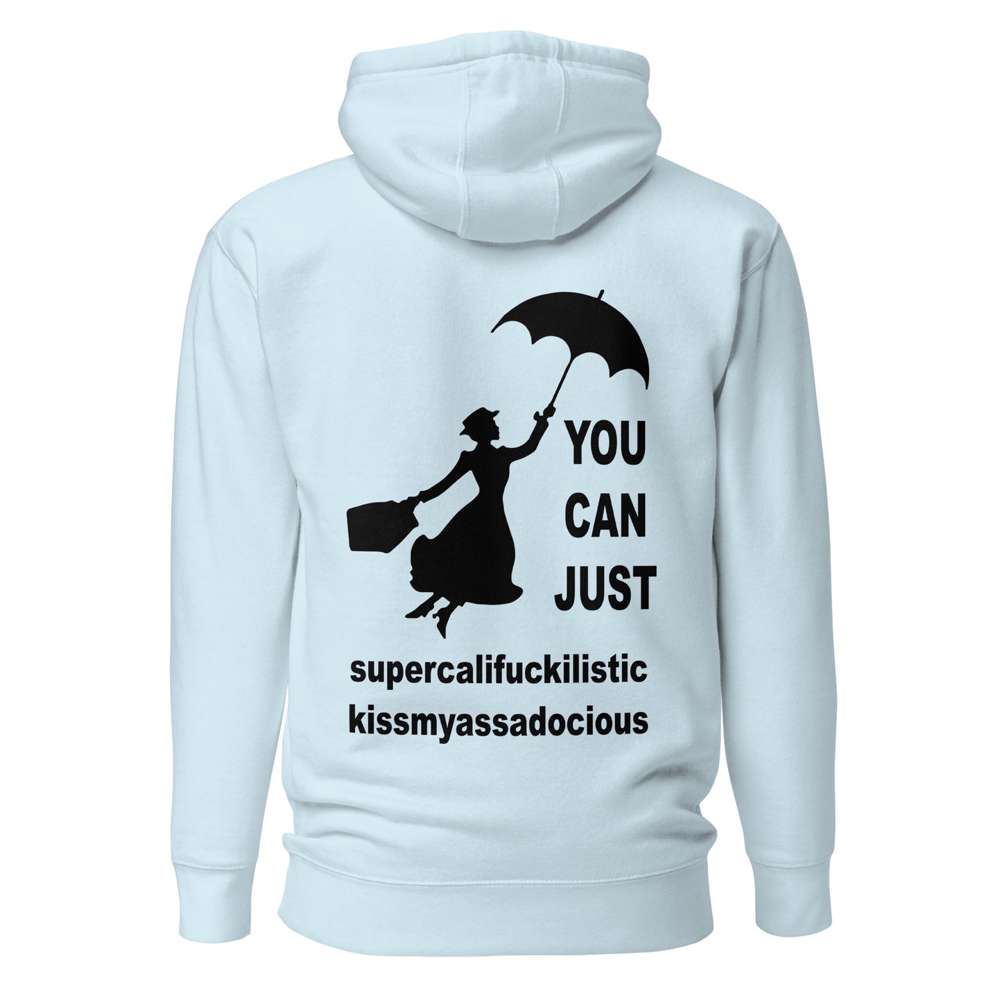 You Can Just Supercalifuckilistic Kissmyassadocious – Unisex Hoodie Backprint