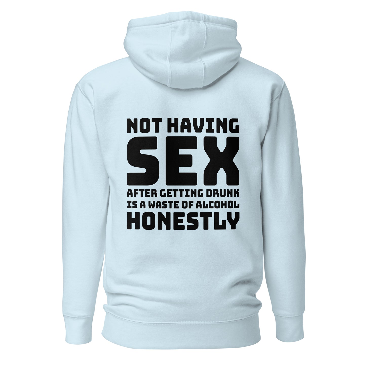 Not Having Sex After Getting Drunk Is A Waste Of Alcohol – Unisex Hoodie Backprint