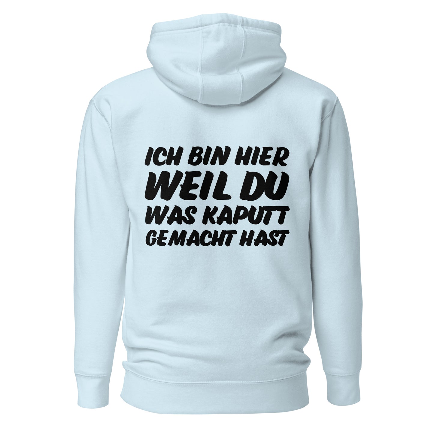 Ich bin hier weil du was kaputt gemacht hast Hoodie Backprint
