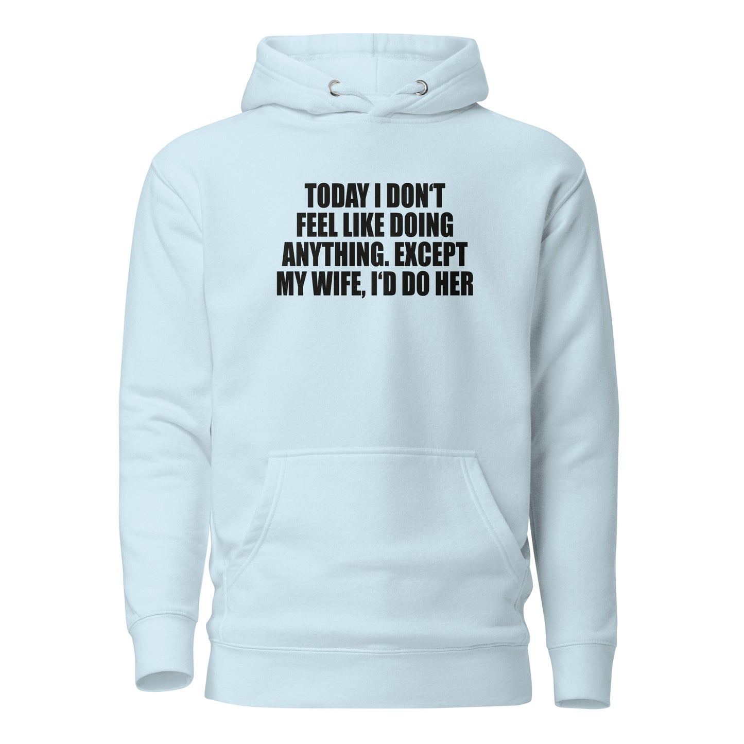 Today I don’t feel like doing anything – Hoodie
