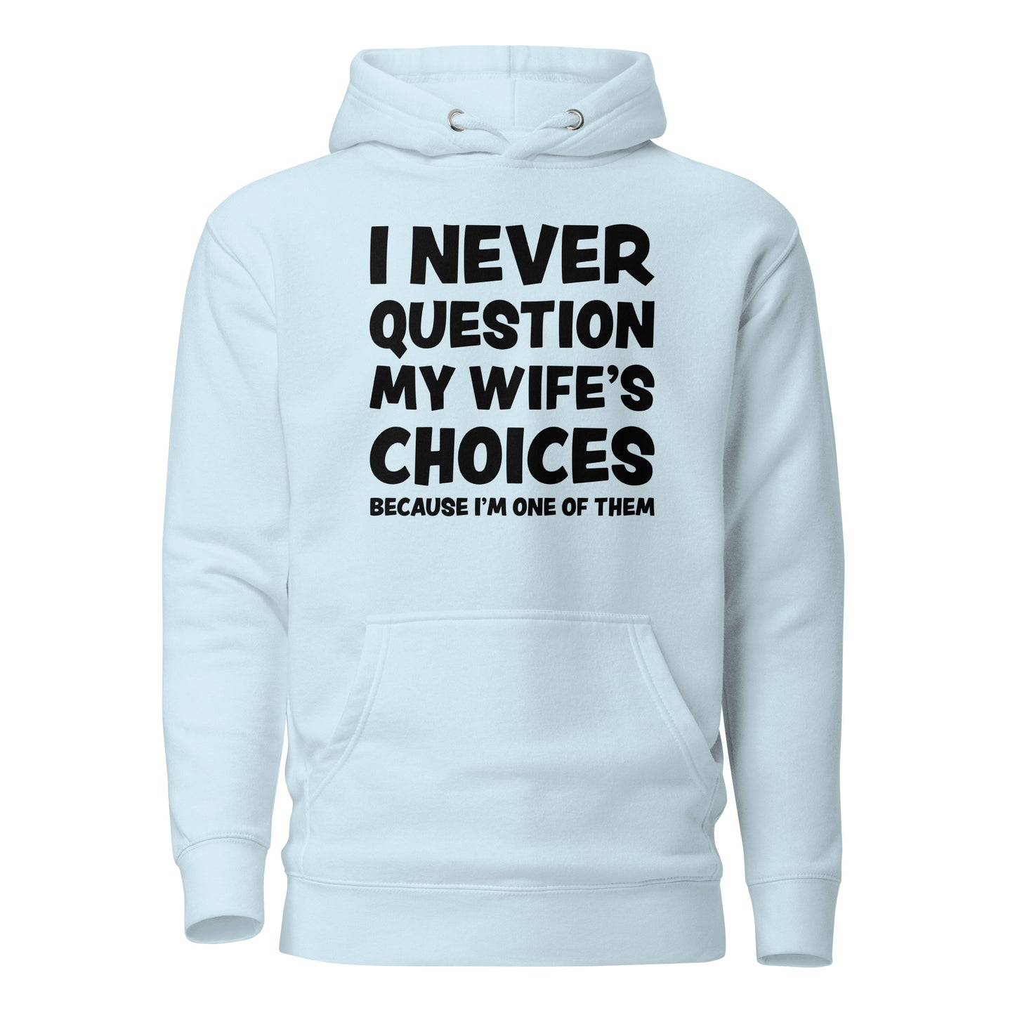 I Never Question My Wife's Choices – Unisex Hoodie