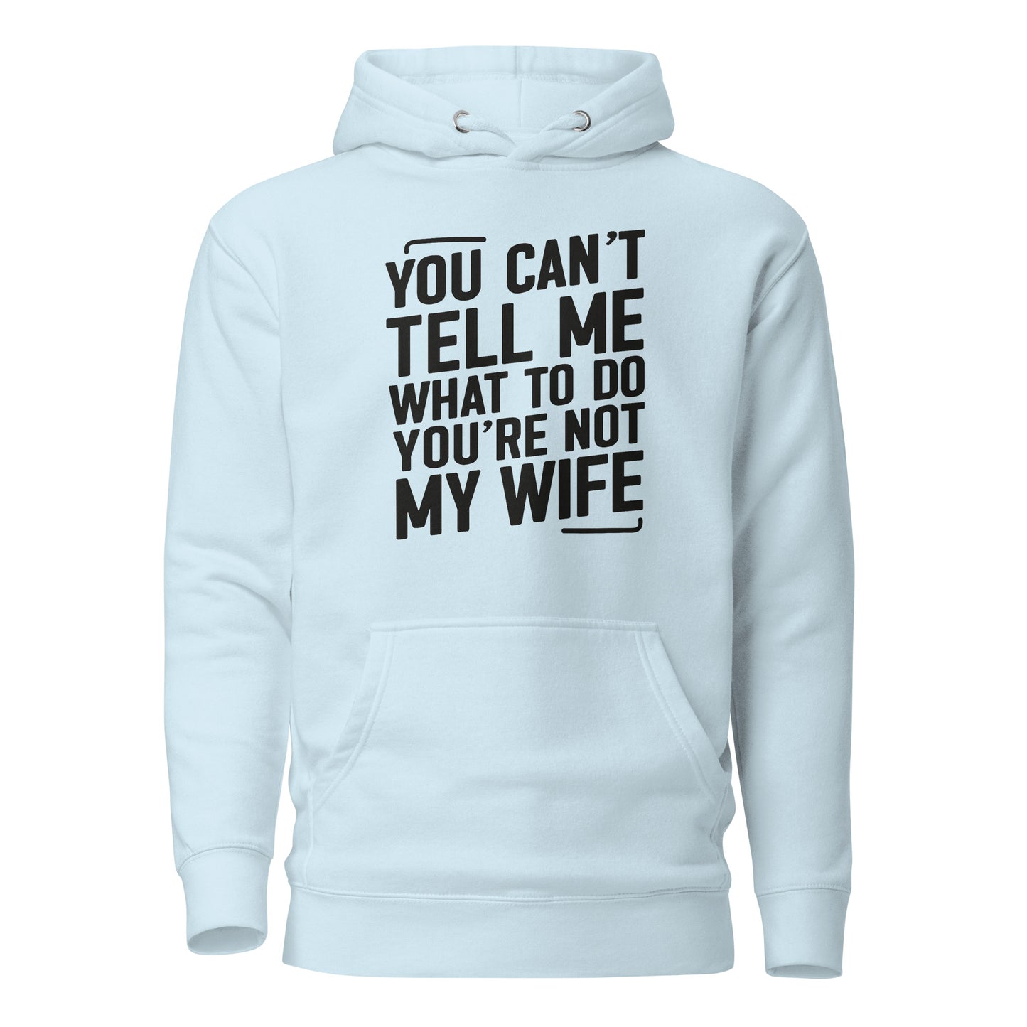 You Can’t Tell Me What To Do – Unisex Hoodie