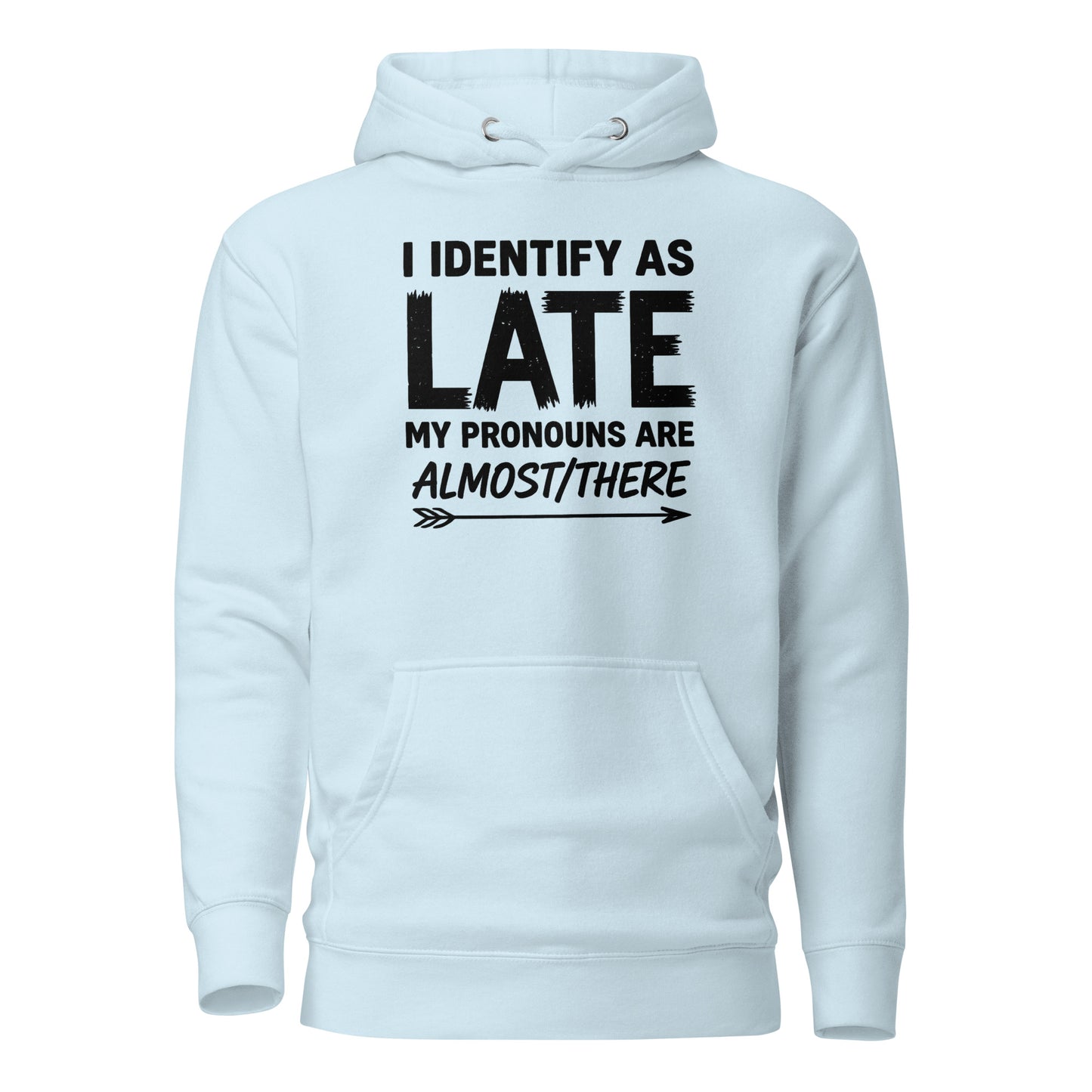 I Identify As Late – Unisex Hoodie
