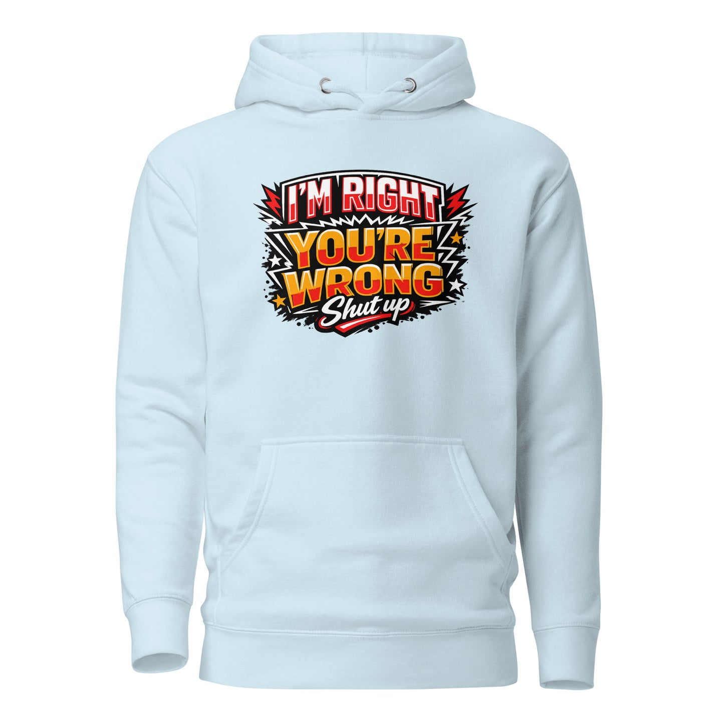 I'm Right You're Wrong – Shut Up Hoodie