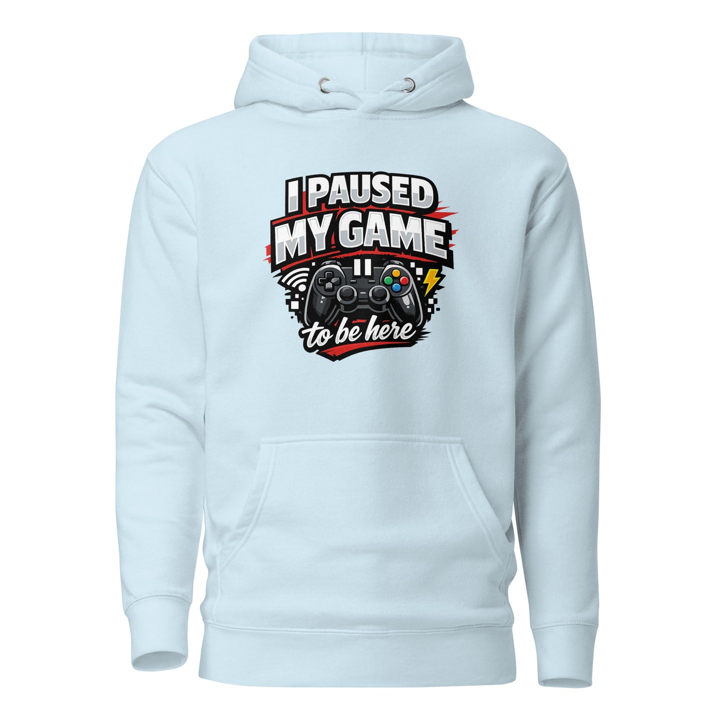 I Paused My Game To Be Here – Gamer Hoodie