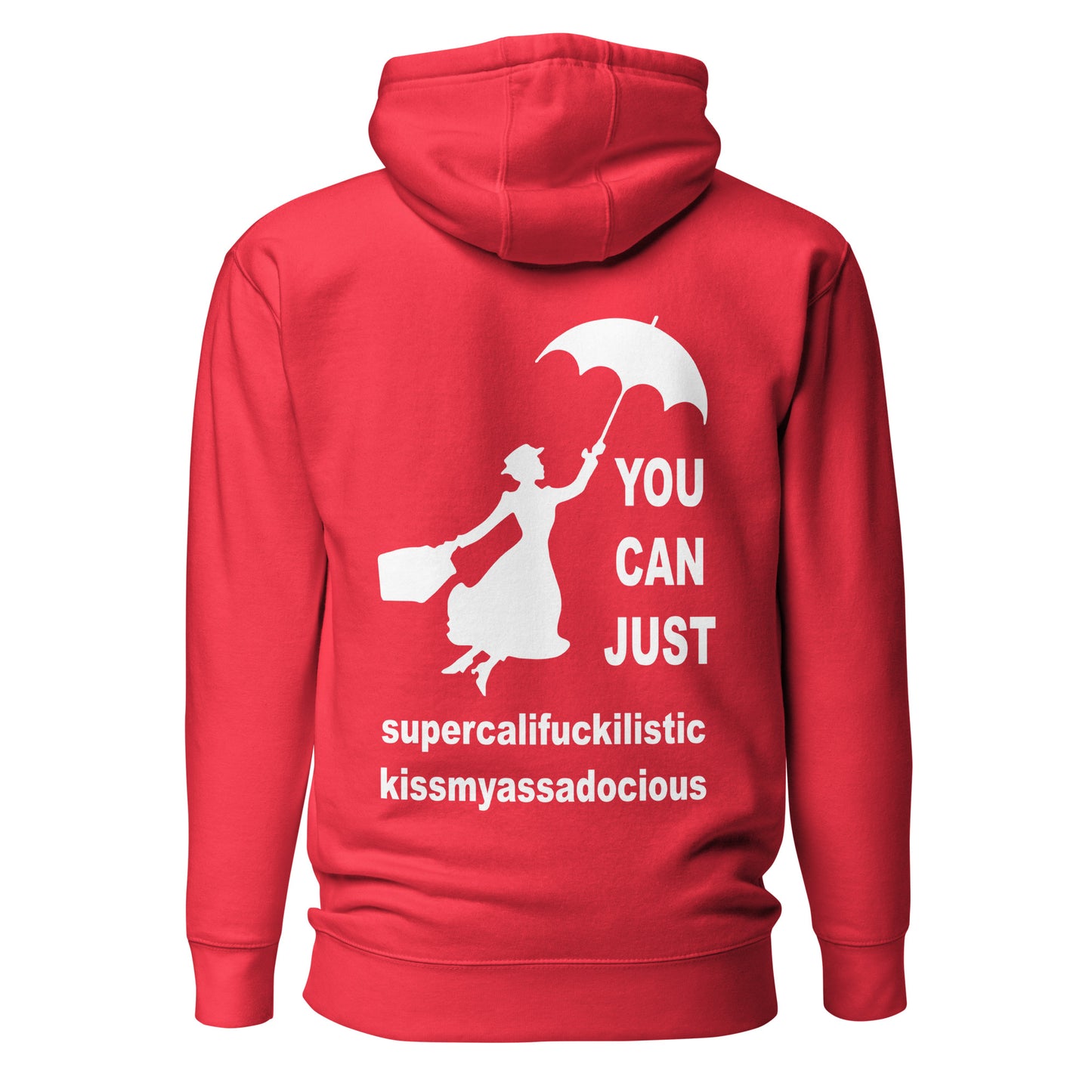 You Can Just Supercalifuckilistic Kissmyassadocious – Unisex Hoodie Backprint