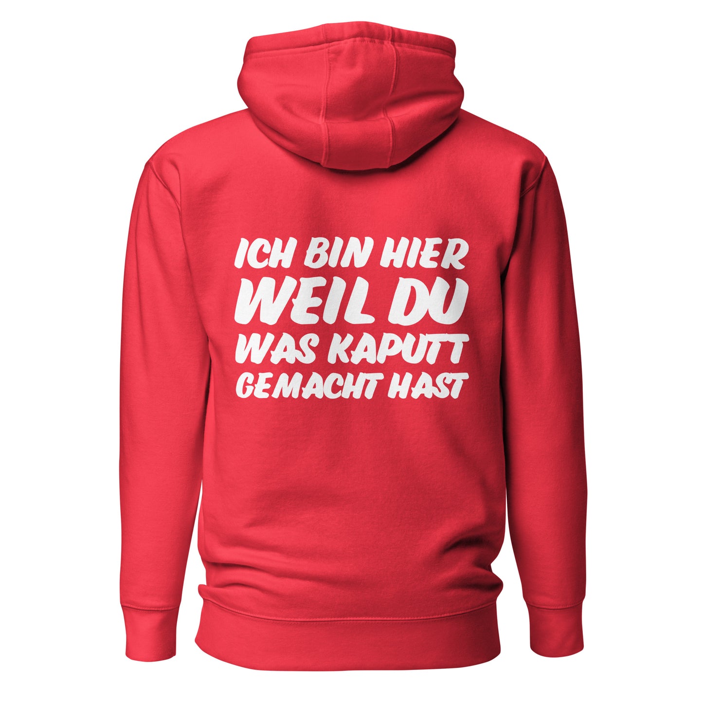 Ich bin hier weil du was kaputt gemacht hast Hoodie Backprint