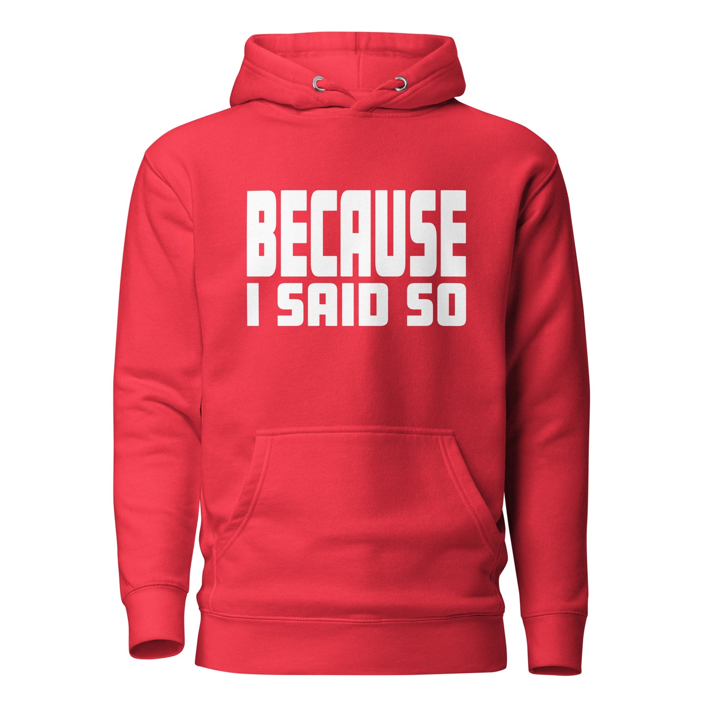 Because I Said So – Unisex Hoodie