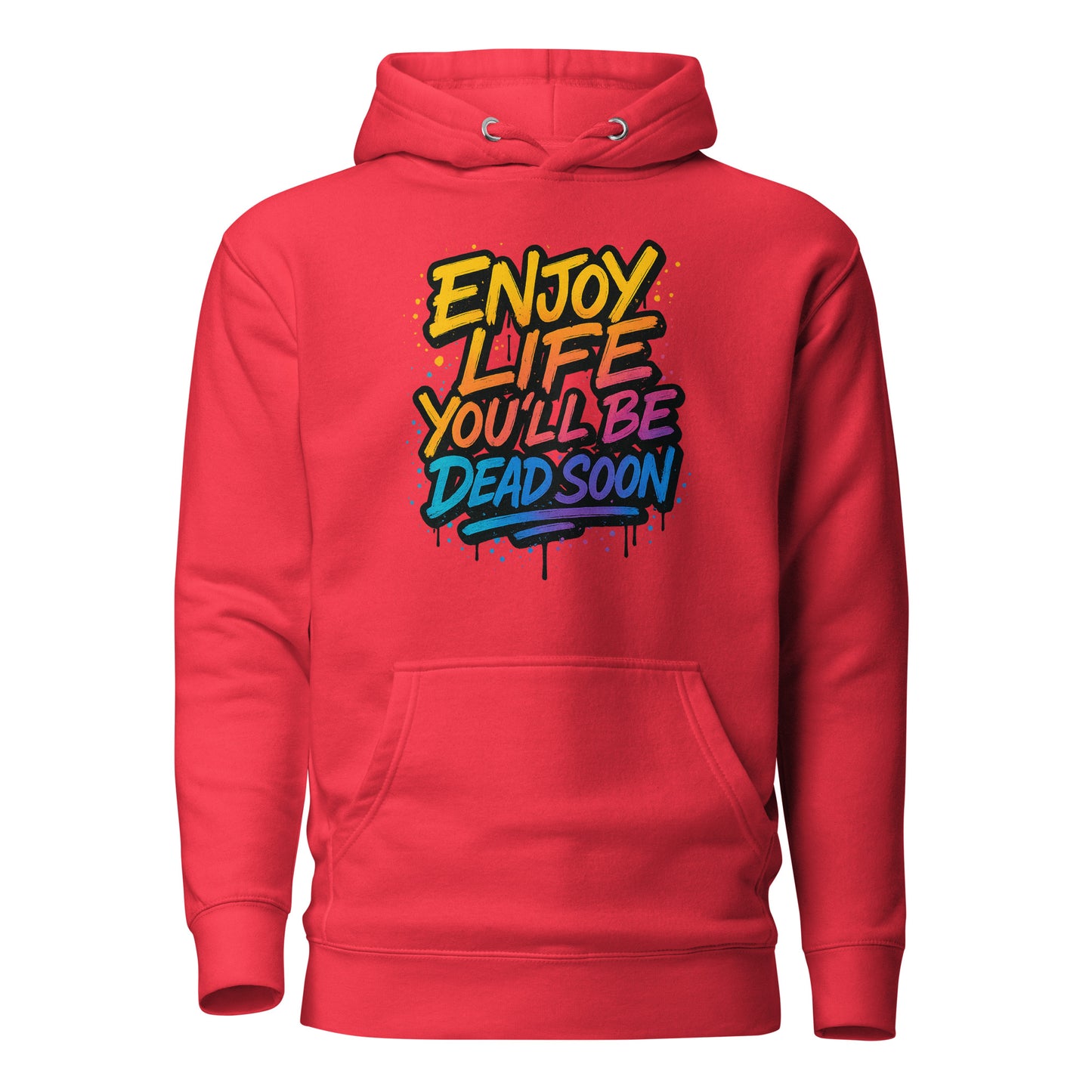 Enjoy Life You'll Be Dead Soon – Unisex Hoodie