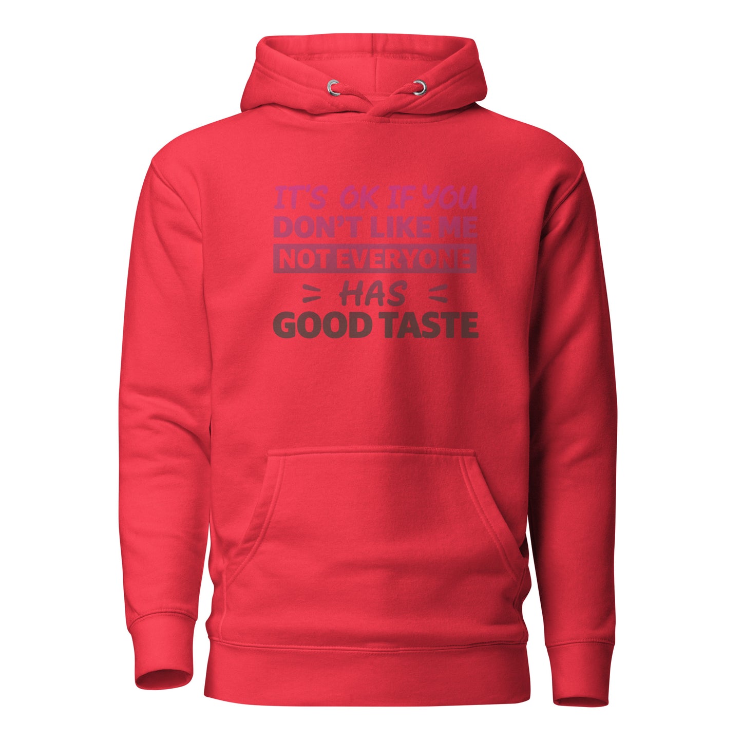 It’s OK If You Don’t Like Me – Good Taste – Unisex Hoodie