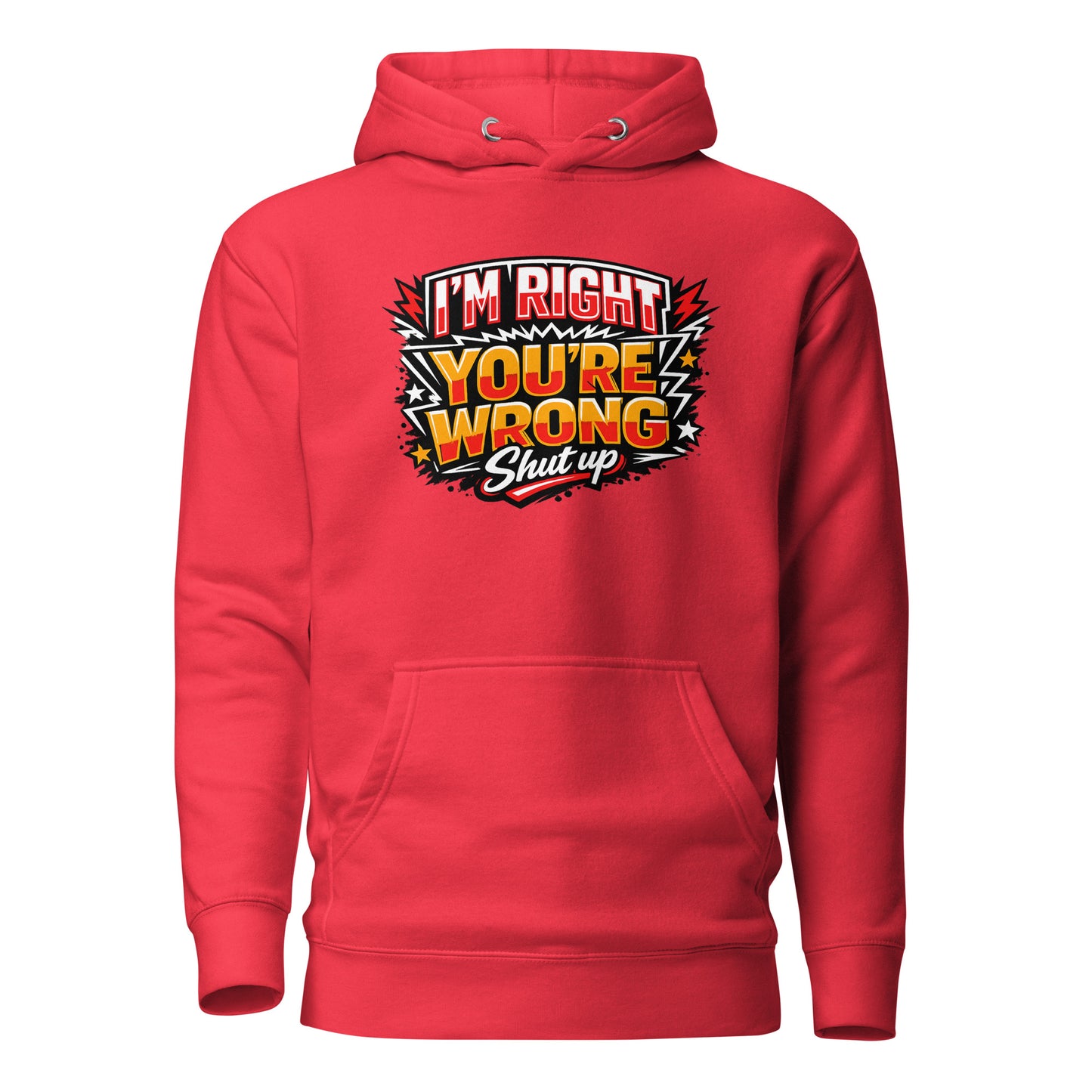 I'm Right You're Wrong – Shut Up Hoodie
