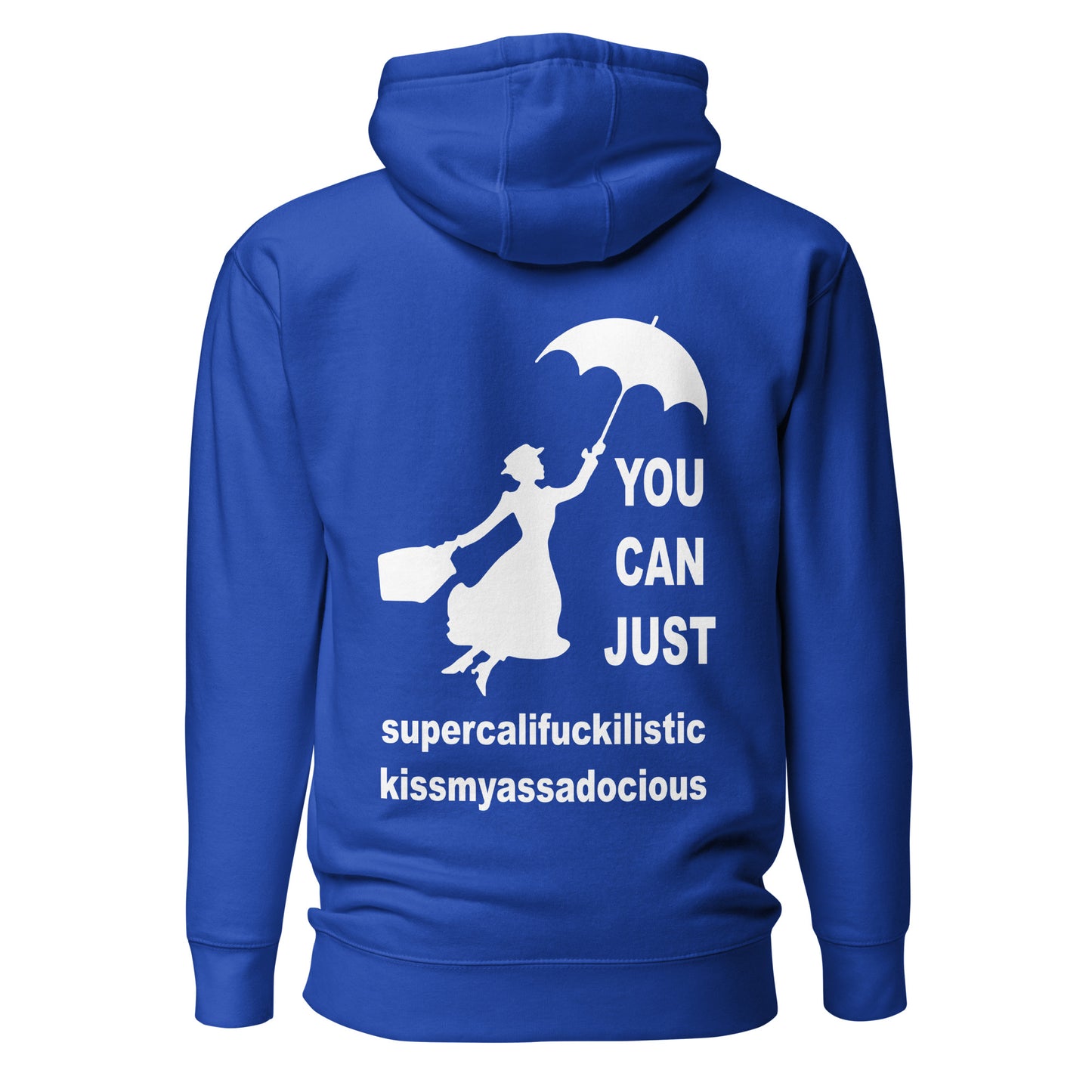 You Can Just Supercalifuckilistic Kissmyassadocious – Unisex Hoodie Backprint