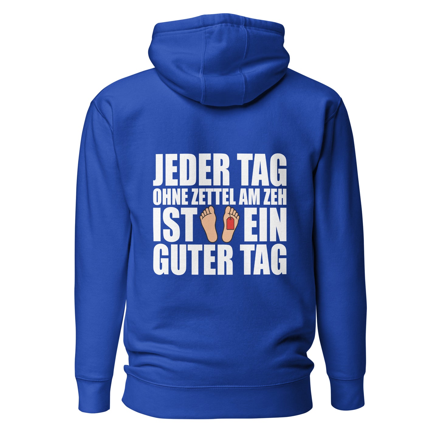 Jeder Tag Ohne Zettel Am Zeh – Unisex Hoodie Backprint