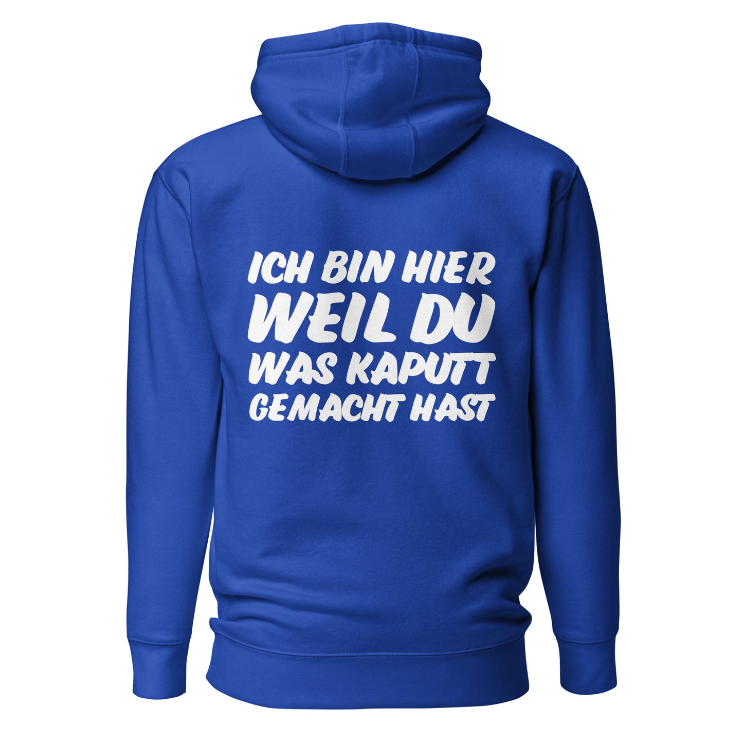 Ich bin hier weil du was kaputt gemacht hast Hoodie Backprint