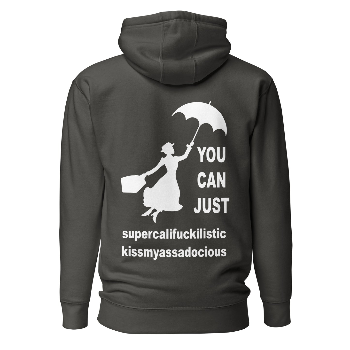 You Can Just Supercalifuckilistic Kissmyassadocious – Unisex Hoodie Backprint