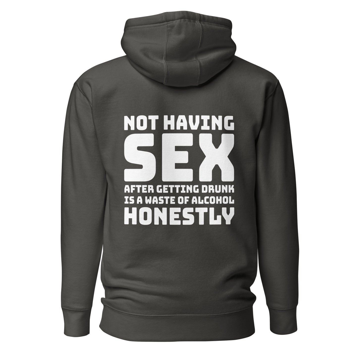 Not Having Sex After Getting Drunk Is A Waste Of Alcohol – Unisex Hoodie Backprint