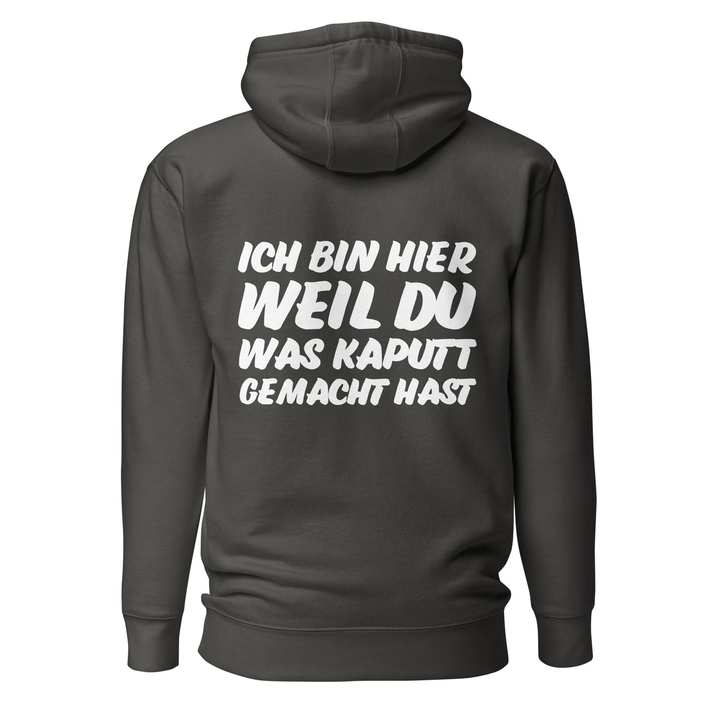 Ich bin hier weil du was kaputt gemacht hast Hoodie Backprint