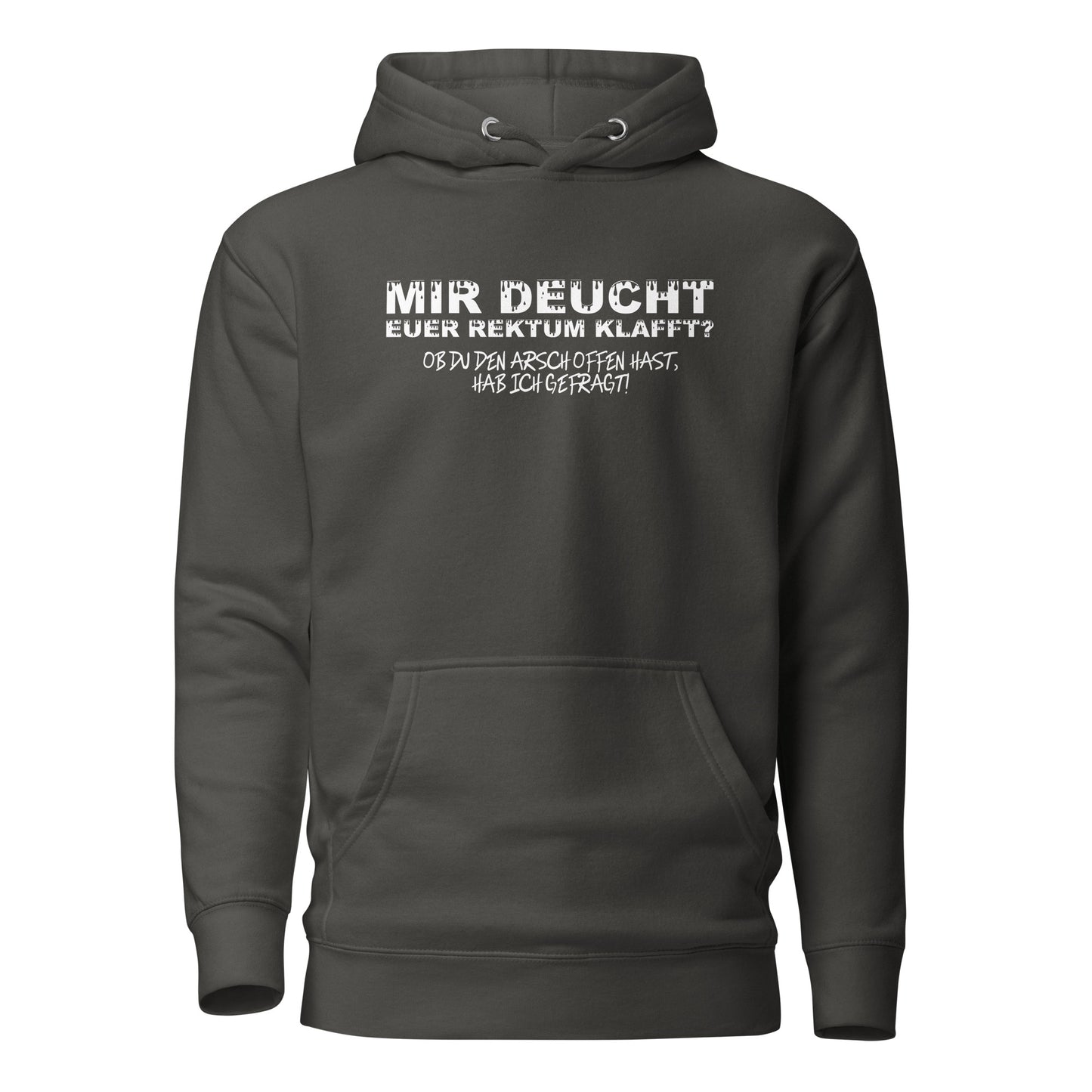 Mir deucht, Euer Rektum klafft – Unisex Hoodie