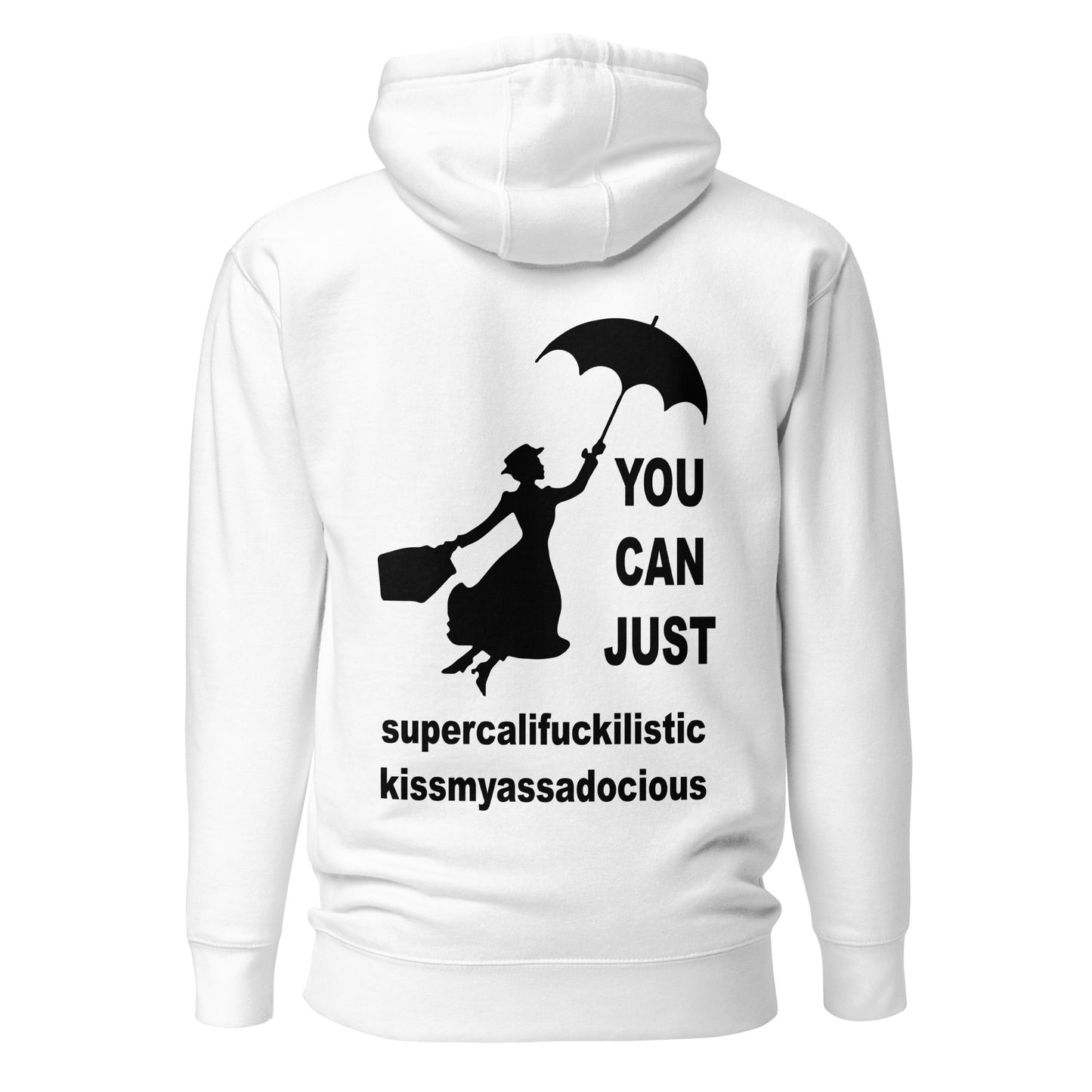 You Can Just Supercalifuckilistic Kissmyassadocious – Unisex Hoodie Backprint