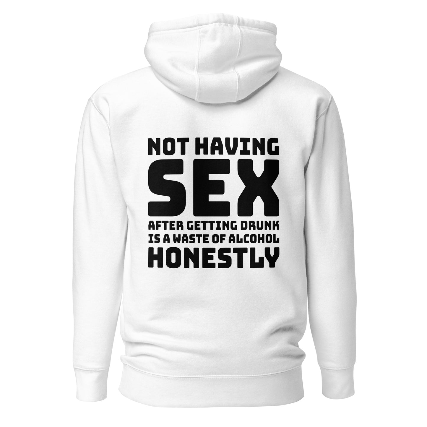 Not Having Sex After Getting Drunk Is A Waste Of Alcohol – Unisex Hoodie Backprint