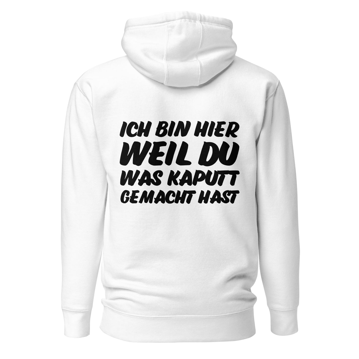 Ich bin hier weil du was kaputt gemacht hast Hoodie Backprint