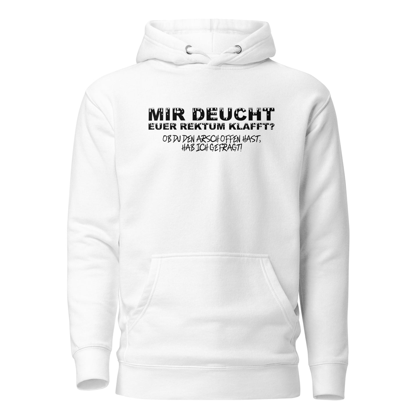 Mir deucht, Euer Rektum klafft – Unisex Hoodie