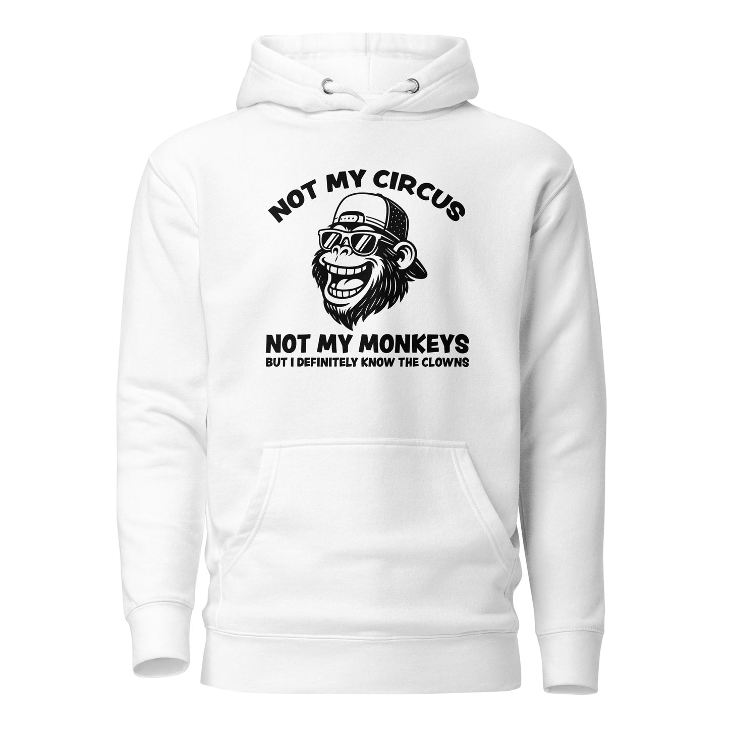 Not My Circus Not My Monkeys – Unisex Hoodie