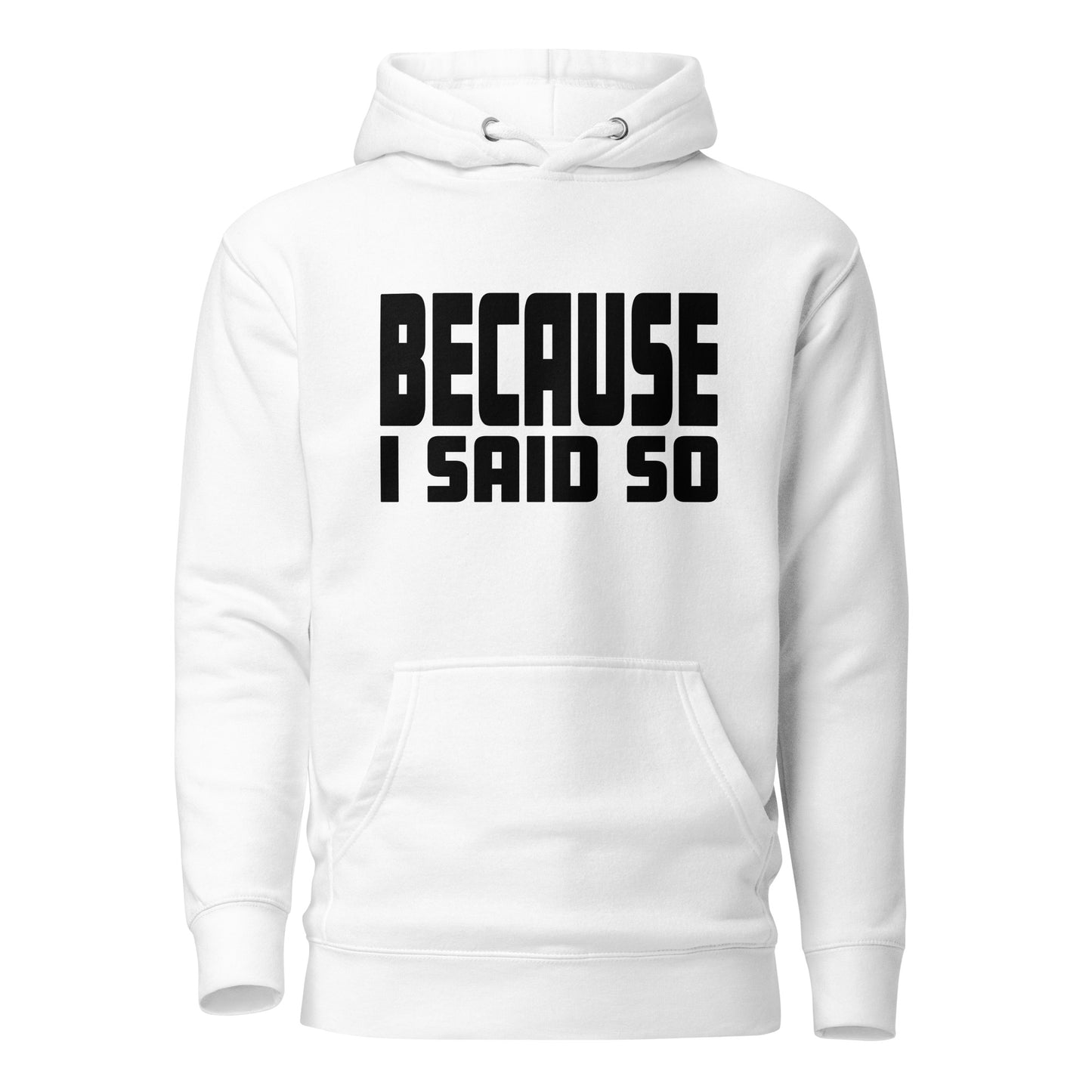 Because I Said So – Unisex Hoodie