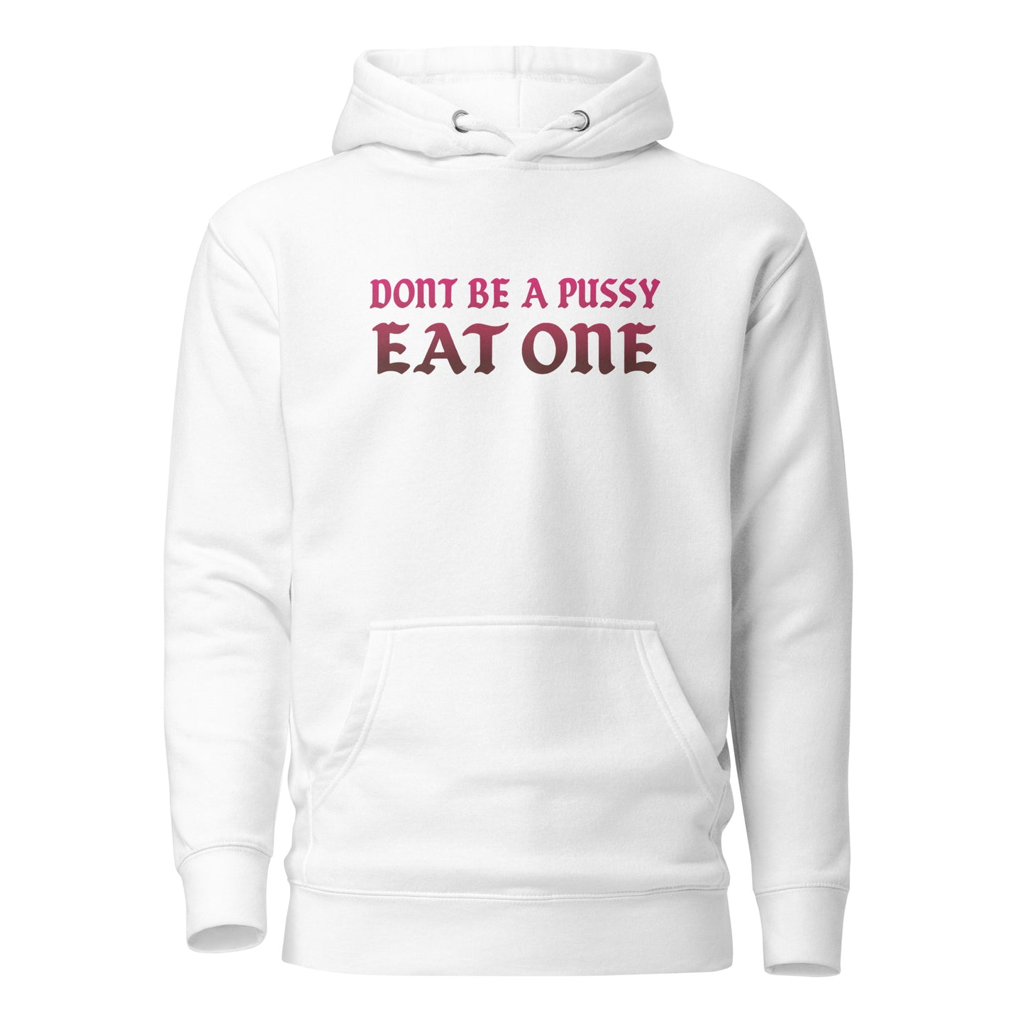 Don’t Be a Pussy – Eat One – Unisex Hoodie