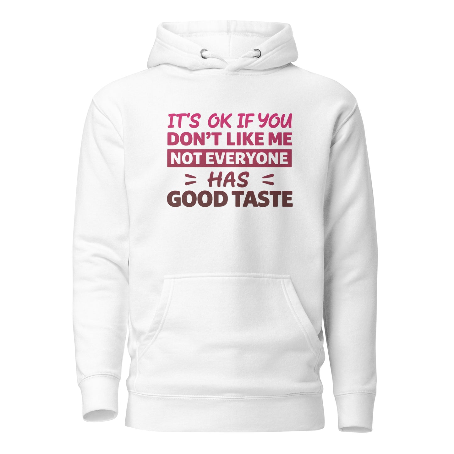 It’s OK If You Don’t Like Me – Good Taste – Unisex Hoodie