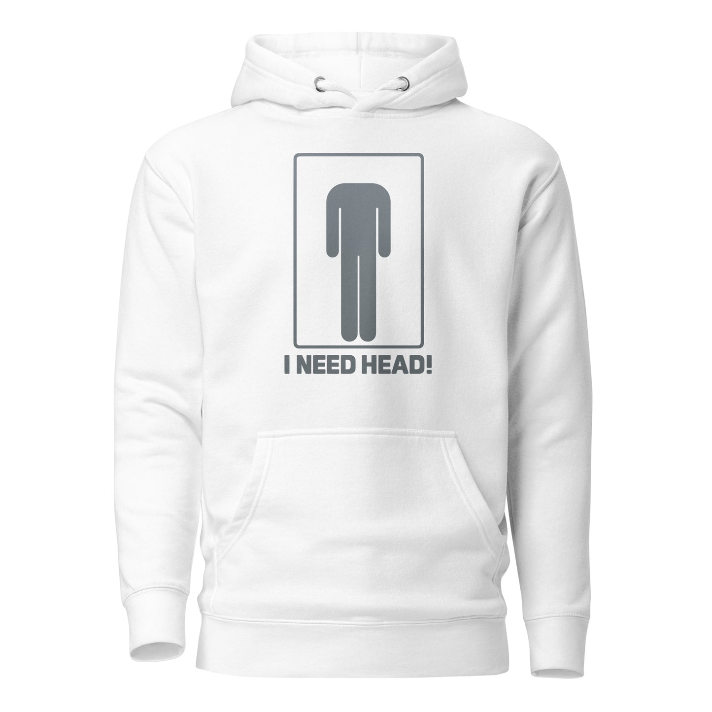 I need head. – Unisex hoodie