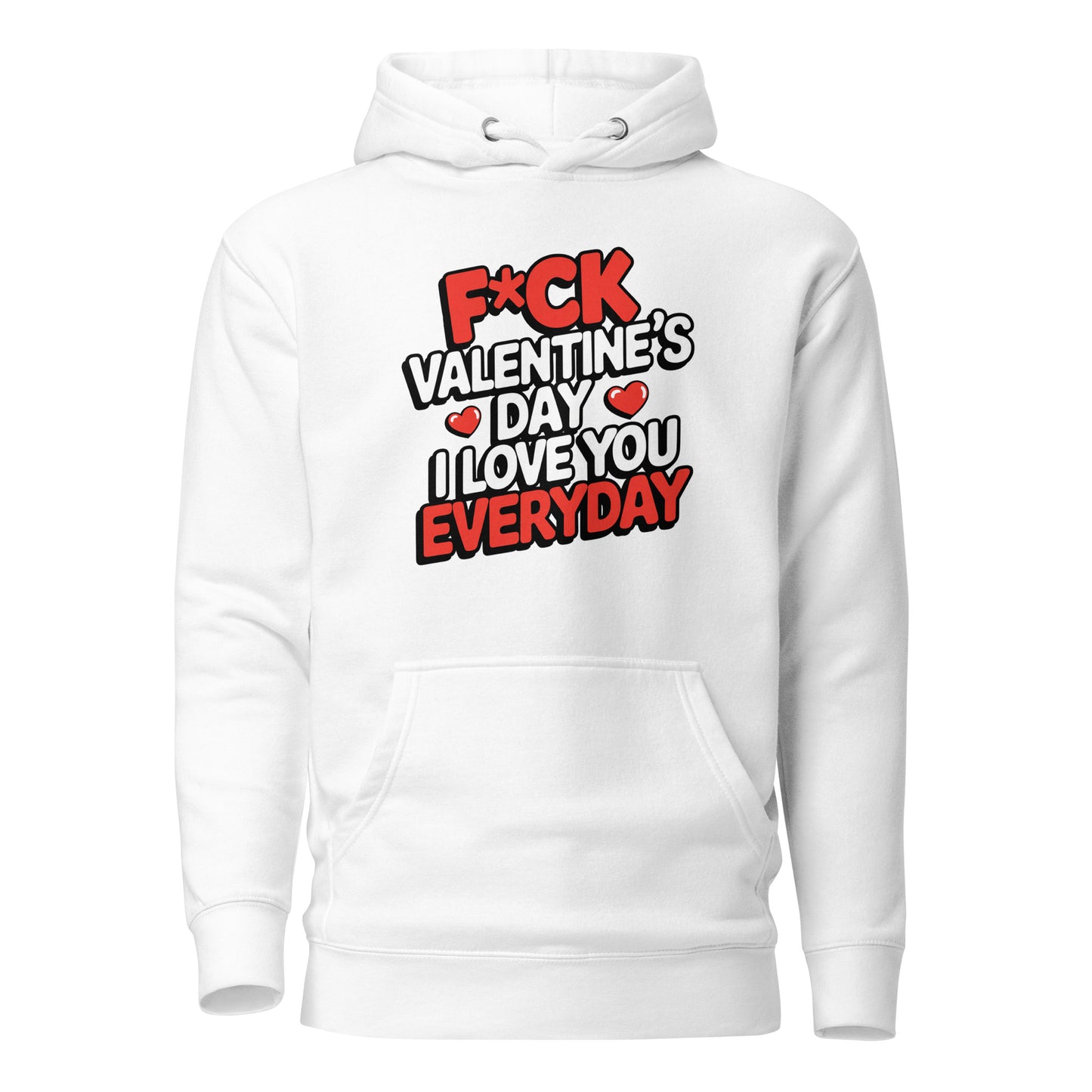 F*ck Valentine's Day – I Love You Everyday – Unisex Hoodie