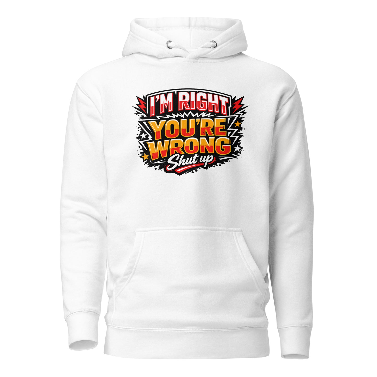 I'm Right You're Wrong – Shut Up Hoodie