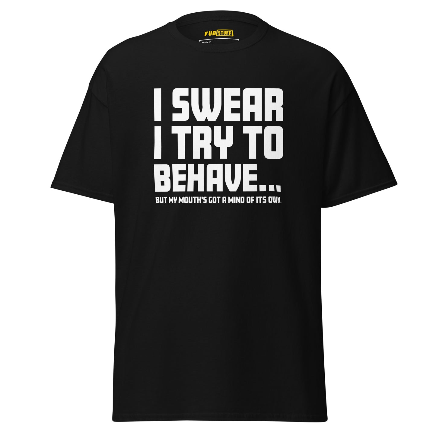 I swear I try to behave - Unisex T-Shirt