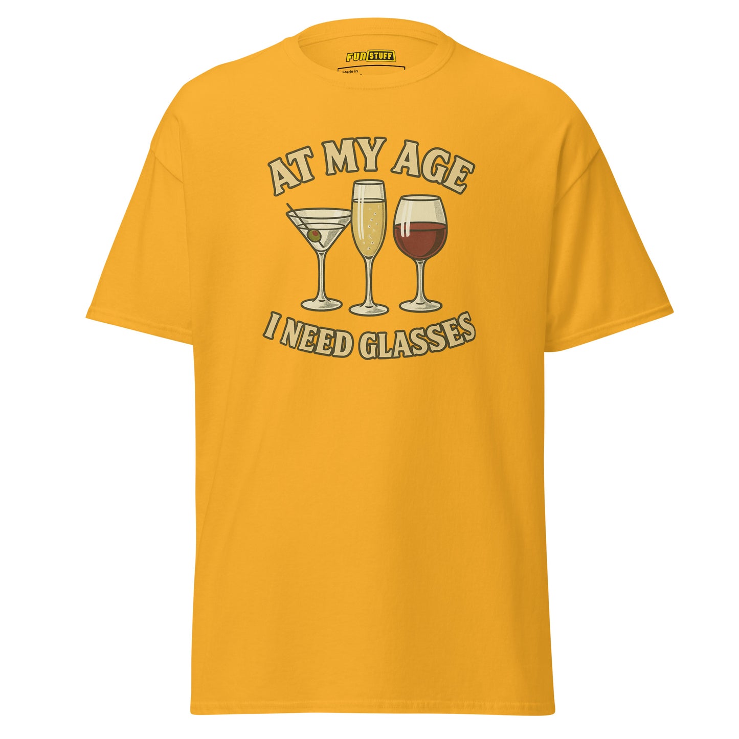 At My Age I Need Glasses - Unisex T-Shirt