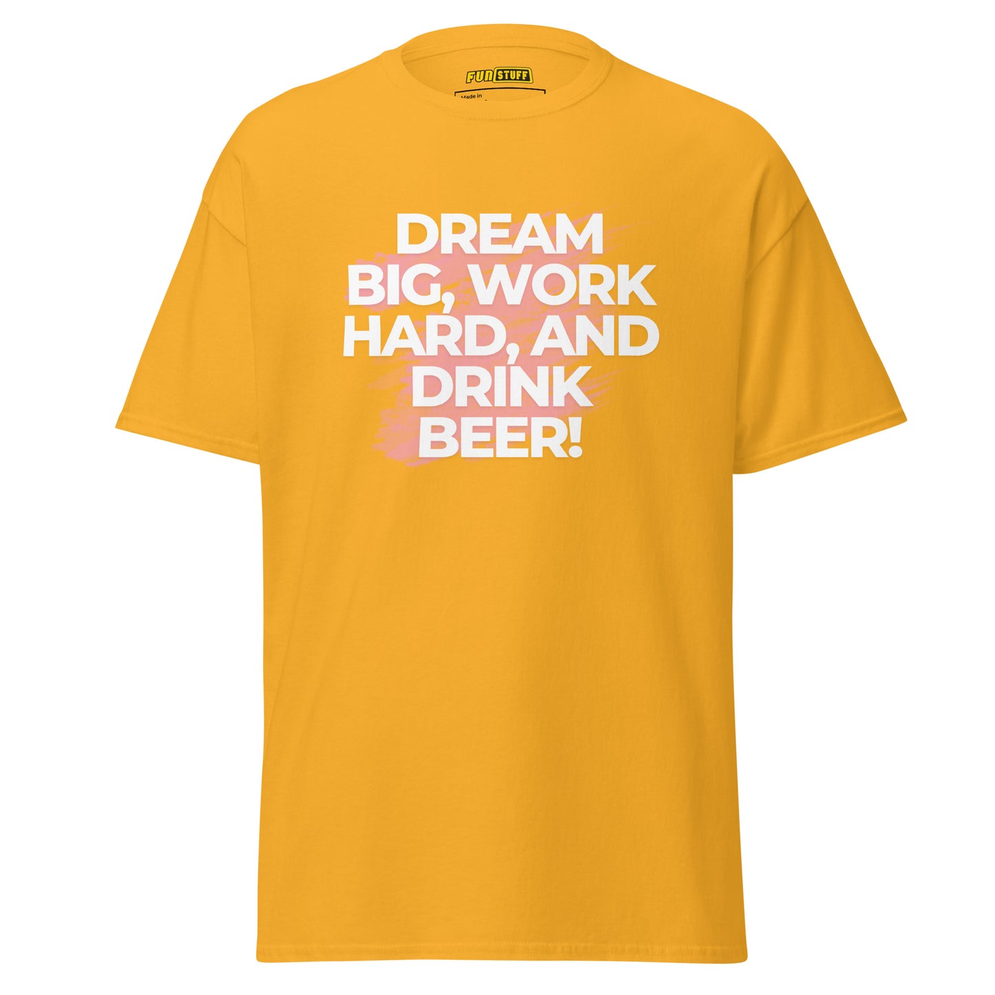 Dream Big. Work Hard. Drink Beer. – Unisex T-Shirt